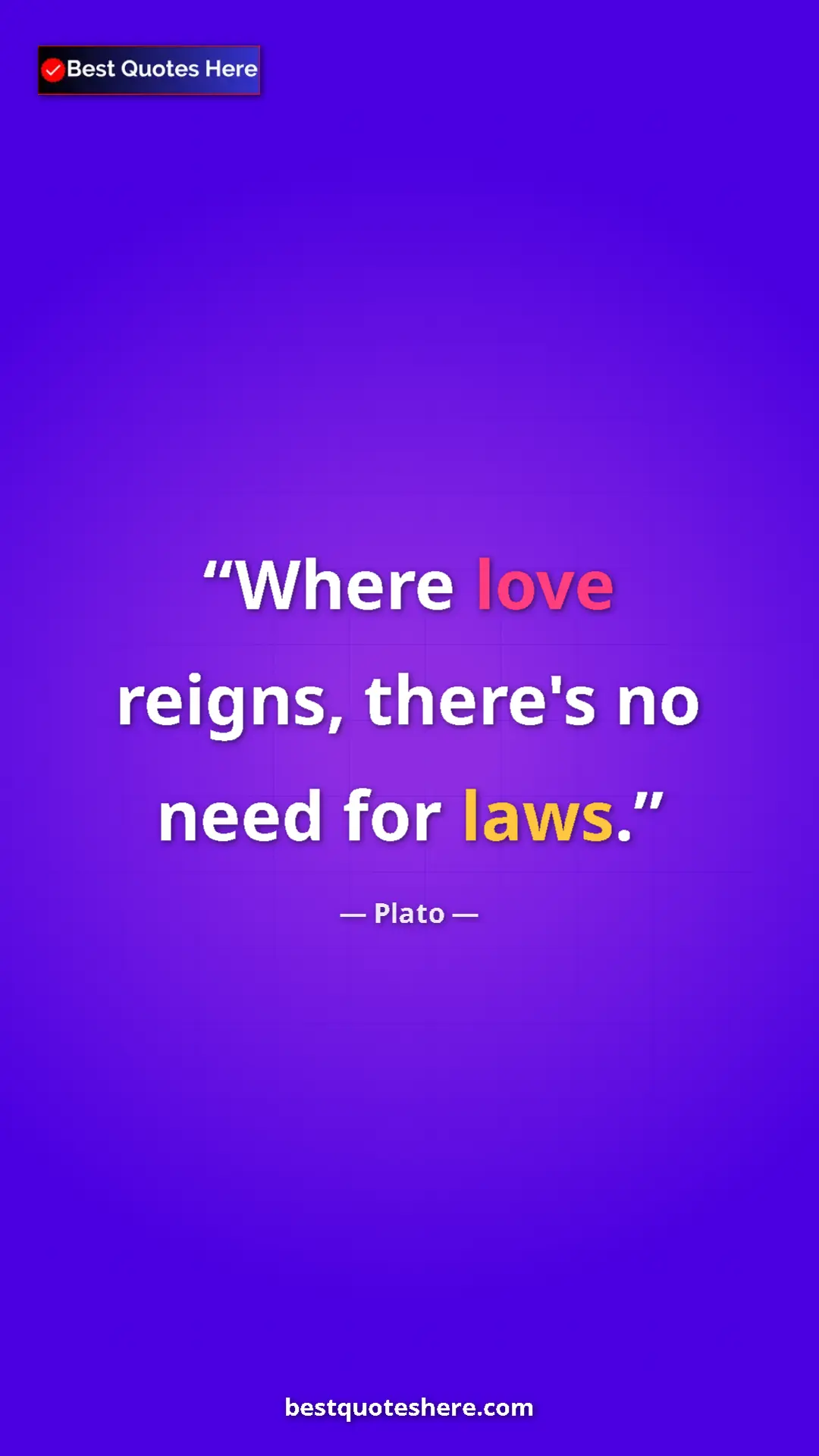 Pinterest quote poster by Plato: "Where love reigns, there's no need for laws."