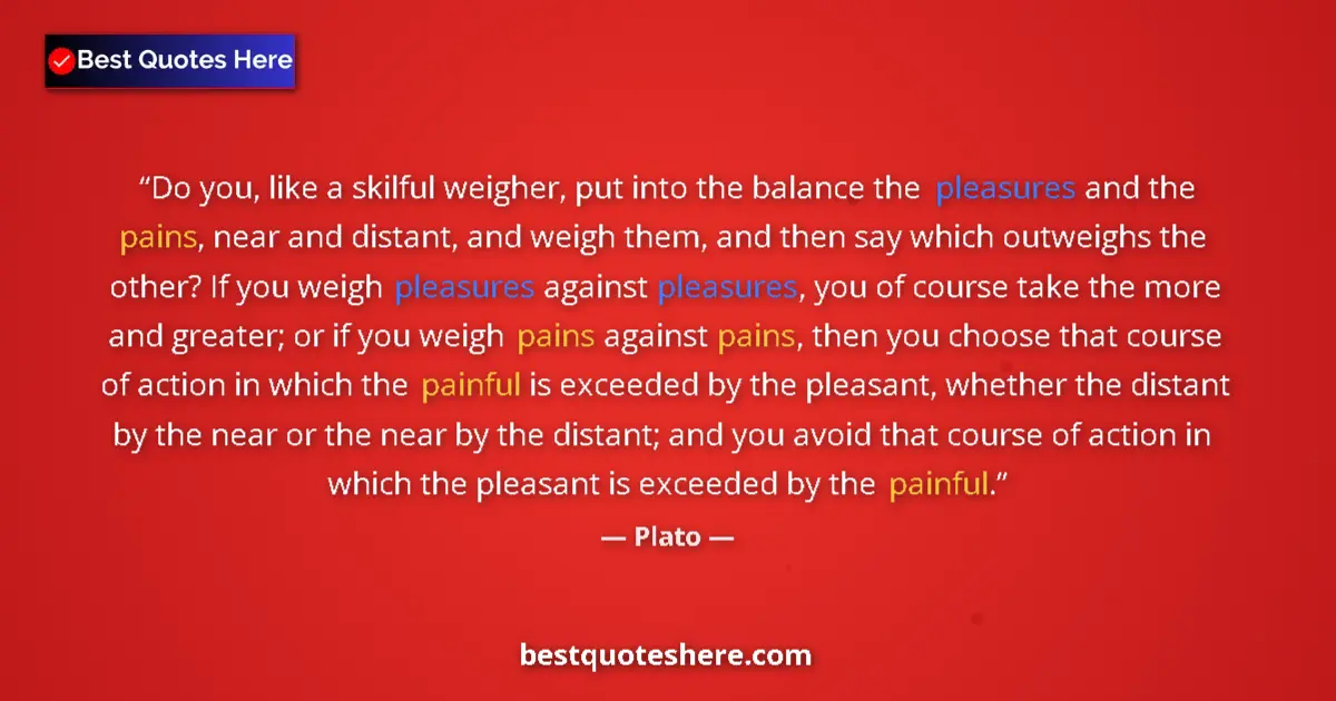Quote by Plato: Do you, like a skilful weigher, put into the balan