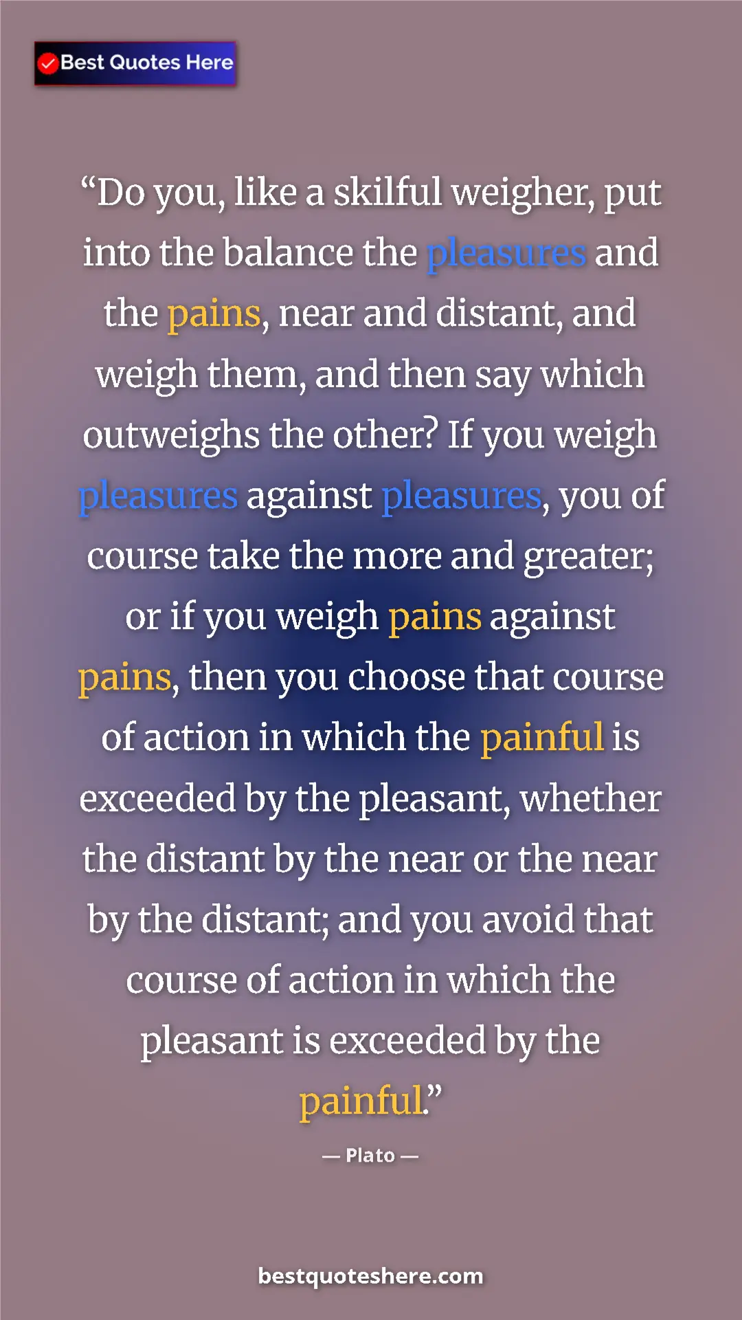 Pinterest quote poster by Plato: "Do you, like a skilful weigher, put into the balance the..."