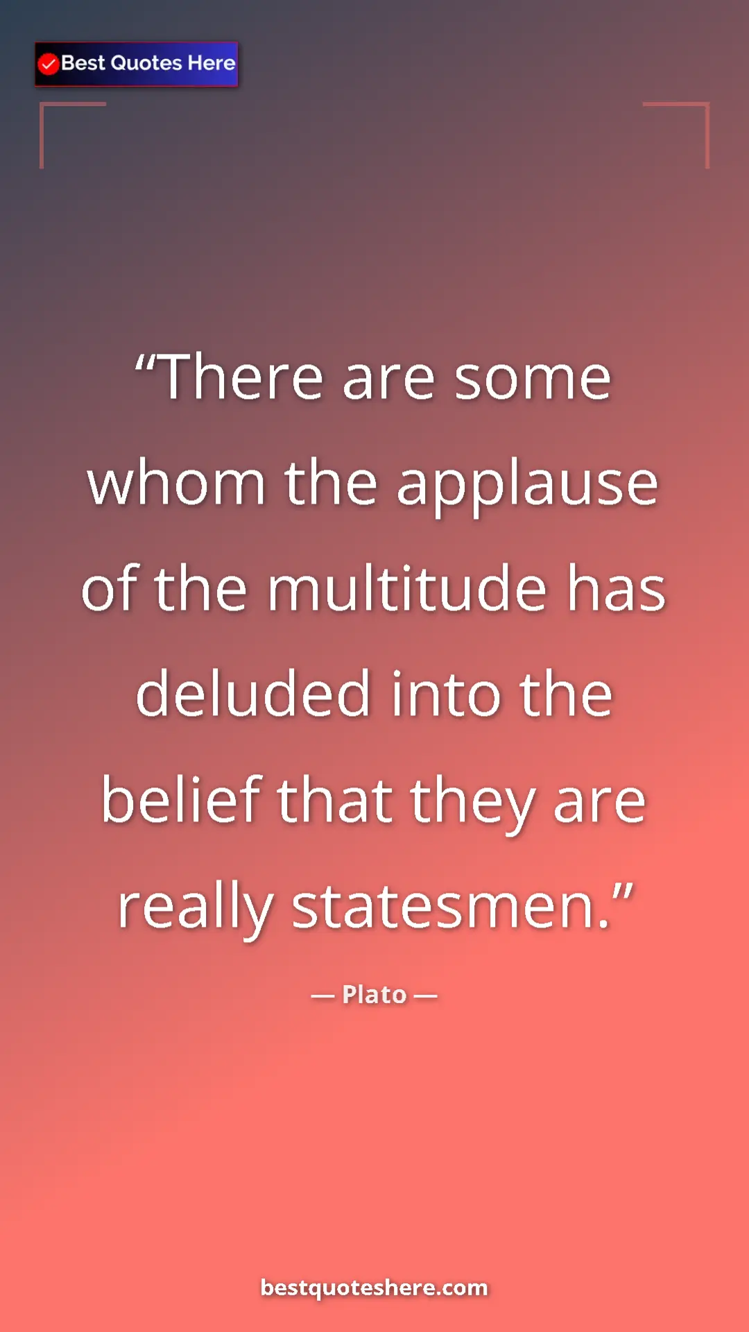 Pinterest quote poster by Plato: "There are some whom the applause of the multitude has..."