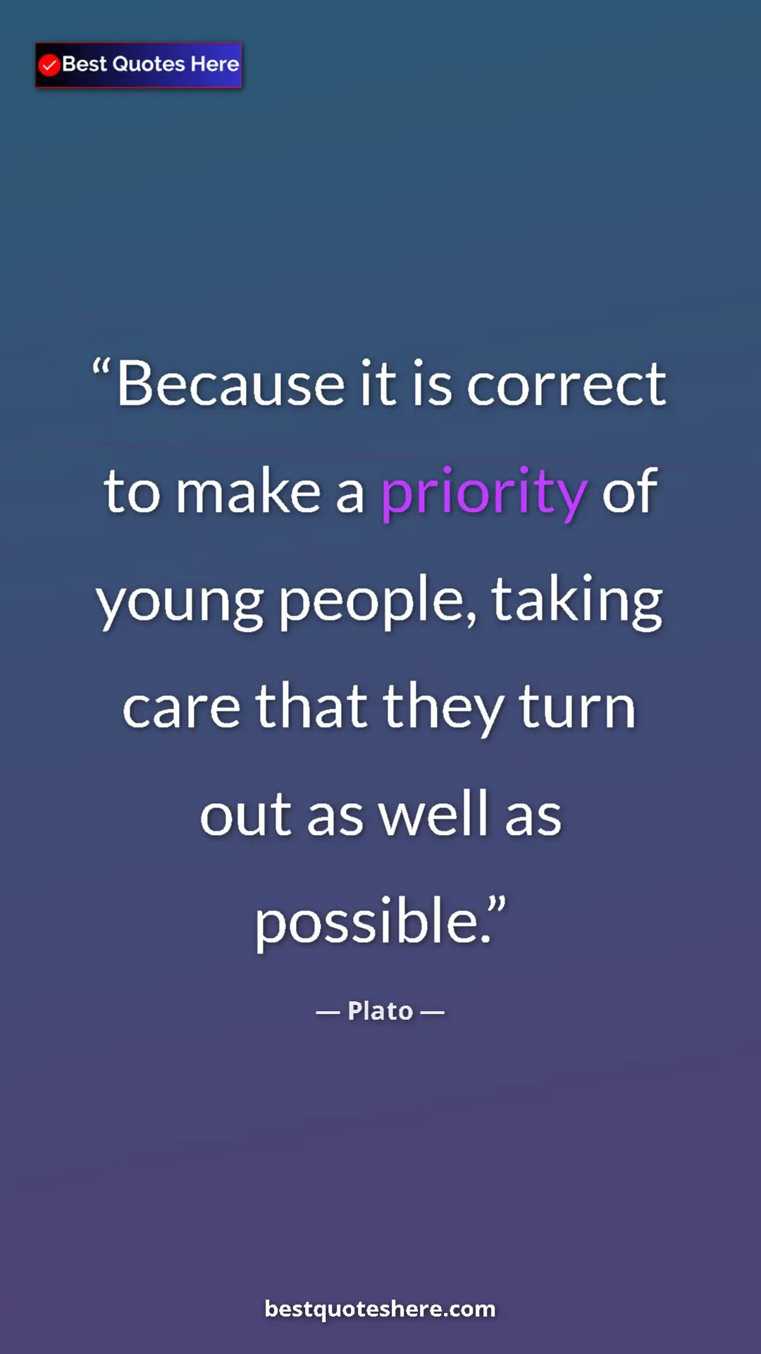 Pinterest quote poster by Plato: "Because it is correct to make a priority of young people,..."