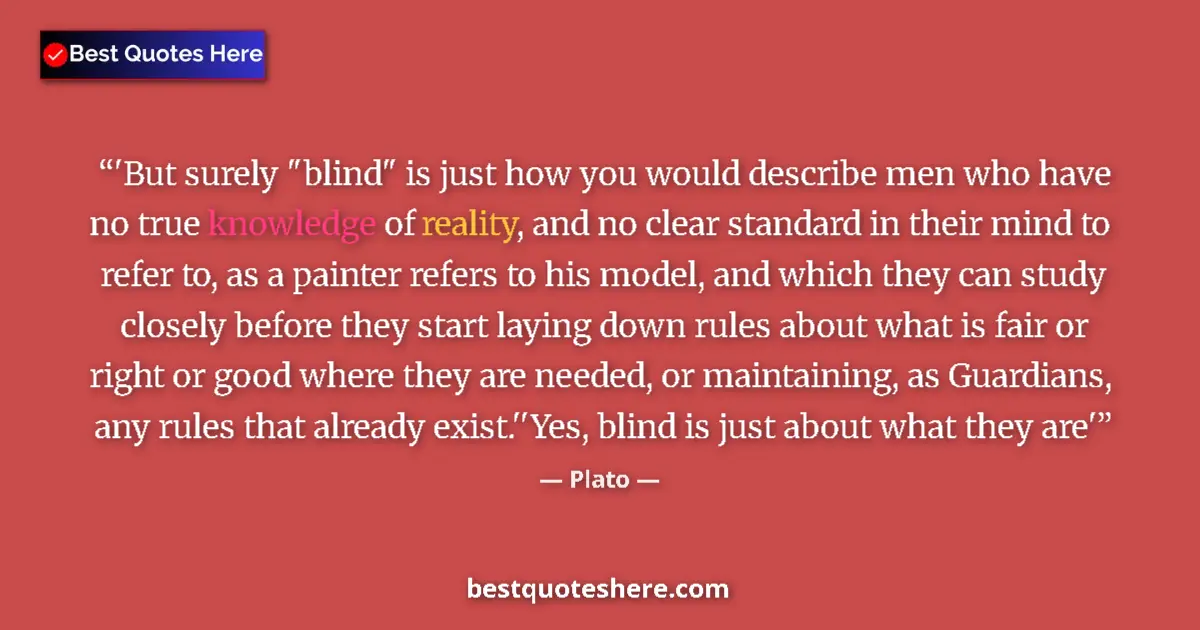 Plato quote: "'But surely "blind" is just how you would describe men who..."