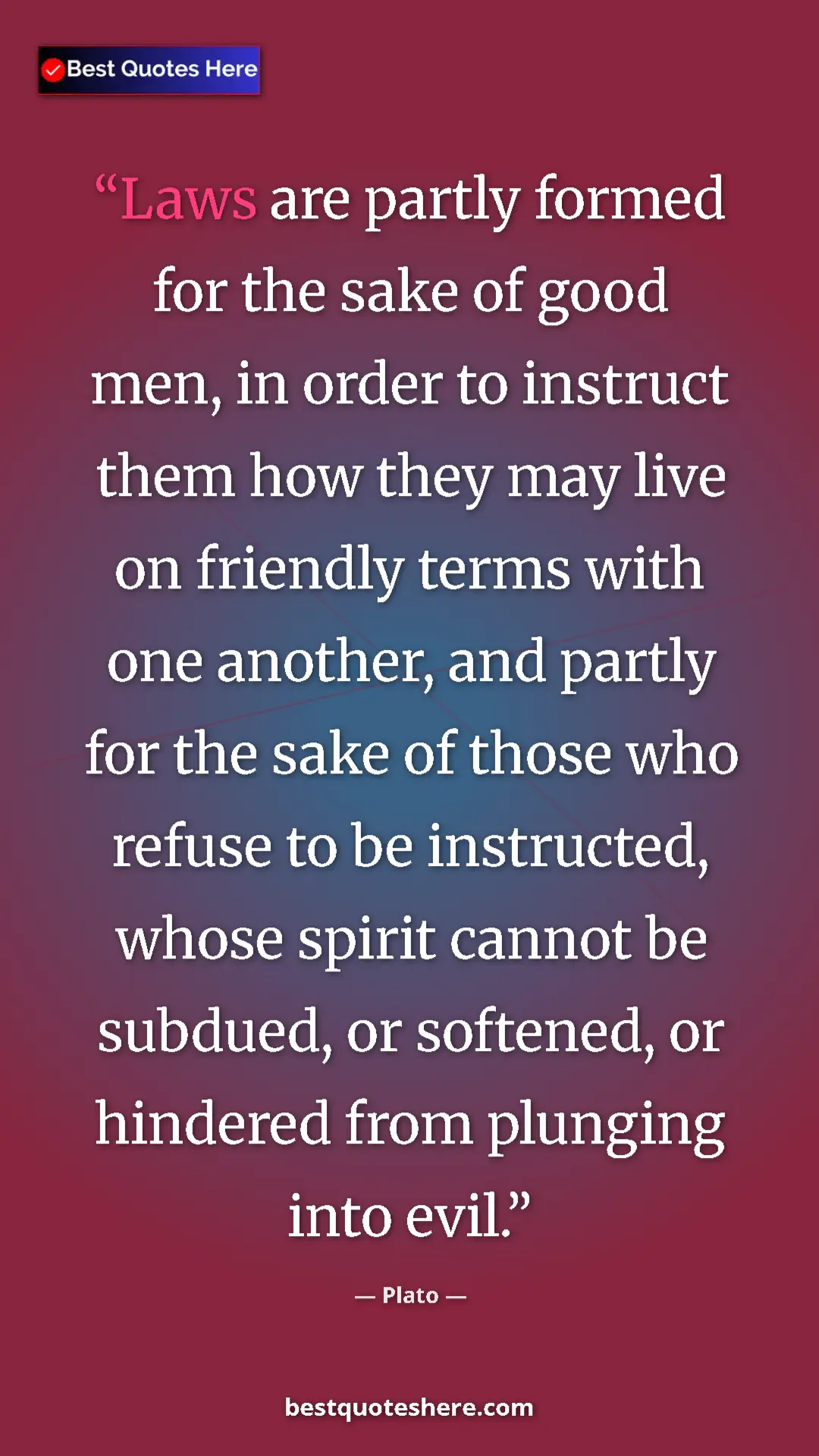 Plato Quote Card: "Laws are partly formed for the sake of good men, in order..." Pinterest quote poster by Plato: "Laws are partly formed for the sake of good men, in order..."