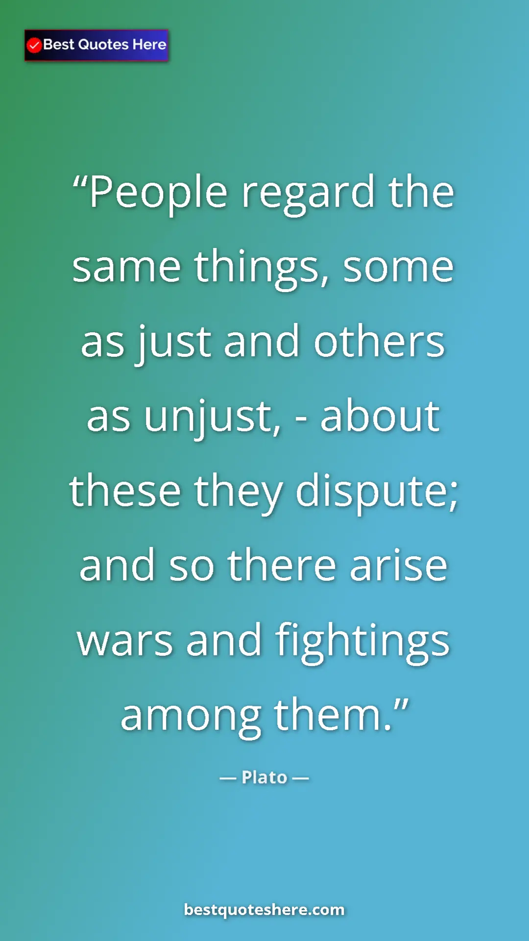 Pinterest quote poster by Plato: "People regard the same things, some as just and others as..."