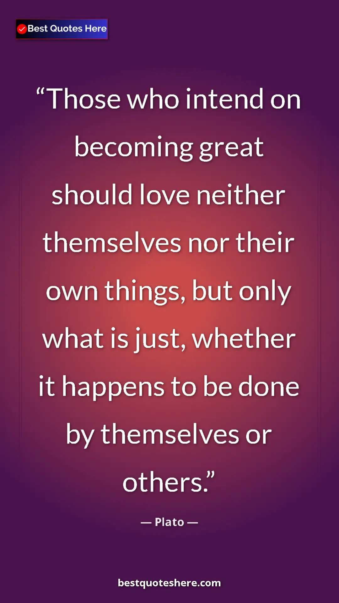 Pinterest quote poster by Plato: "Those who intend on becoming great should love neither..."