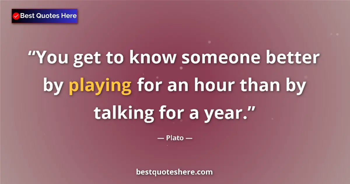 Image for the quote by Plato: You get to know someone better by playing for an hour than by talking for a year....