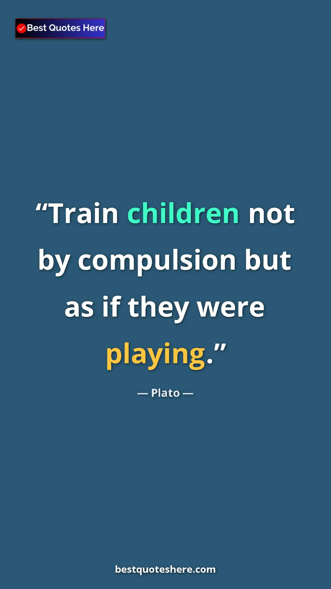 Plato Quote Card: "Train children not by compulsion but as if they were playing" Pinterest quote poster by Plato: "Train children not by compulsion but as if they were playing"