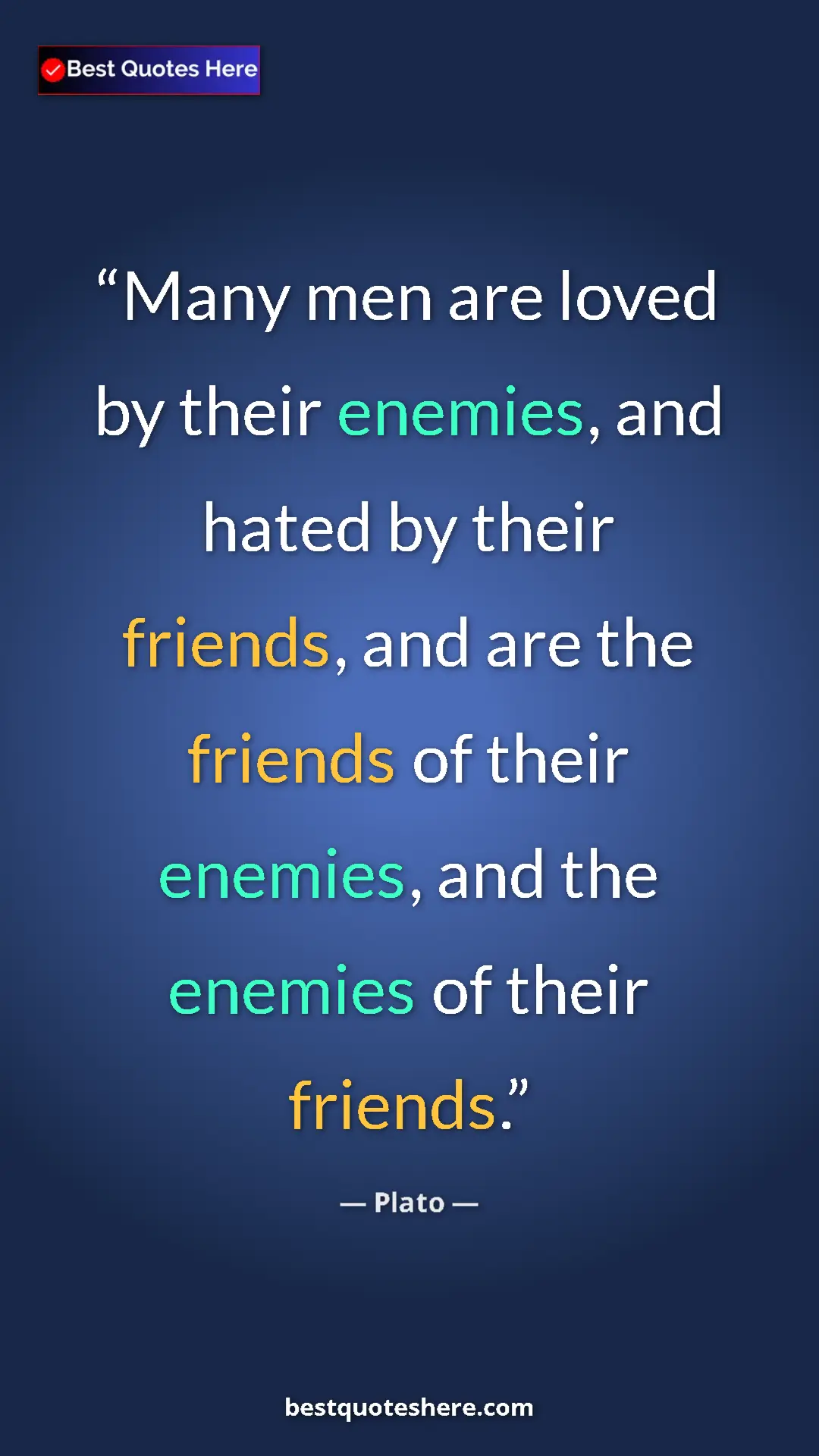Pinterest quote poster by Plato: "Many men are loved by their enemies, and hated by their..."