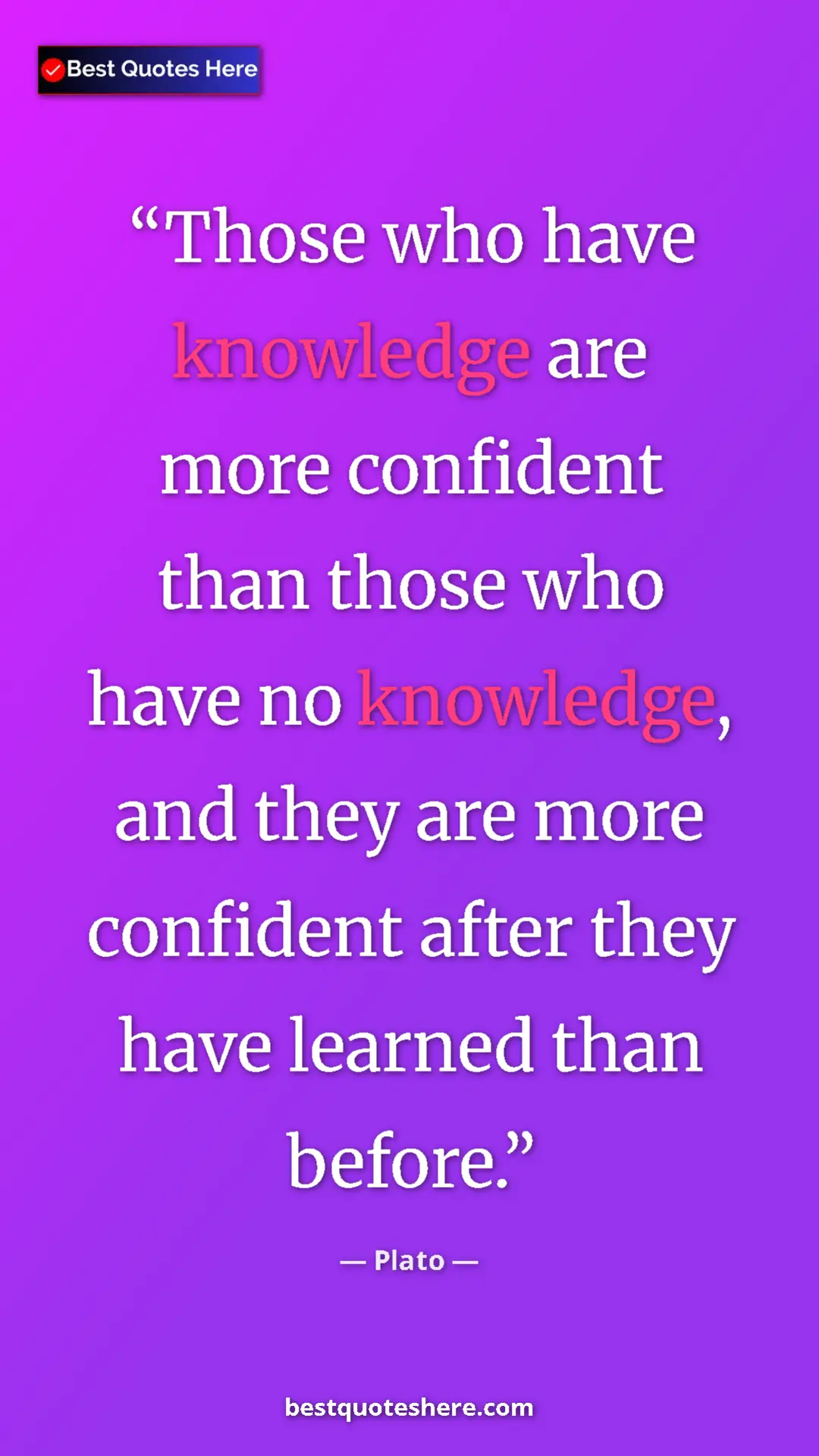 Pinterest quote poster by Plato: "Those who have knowledge are more confident than those who..."