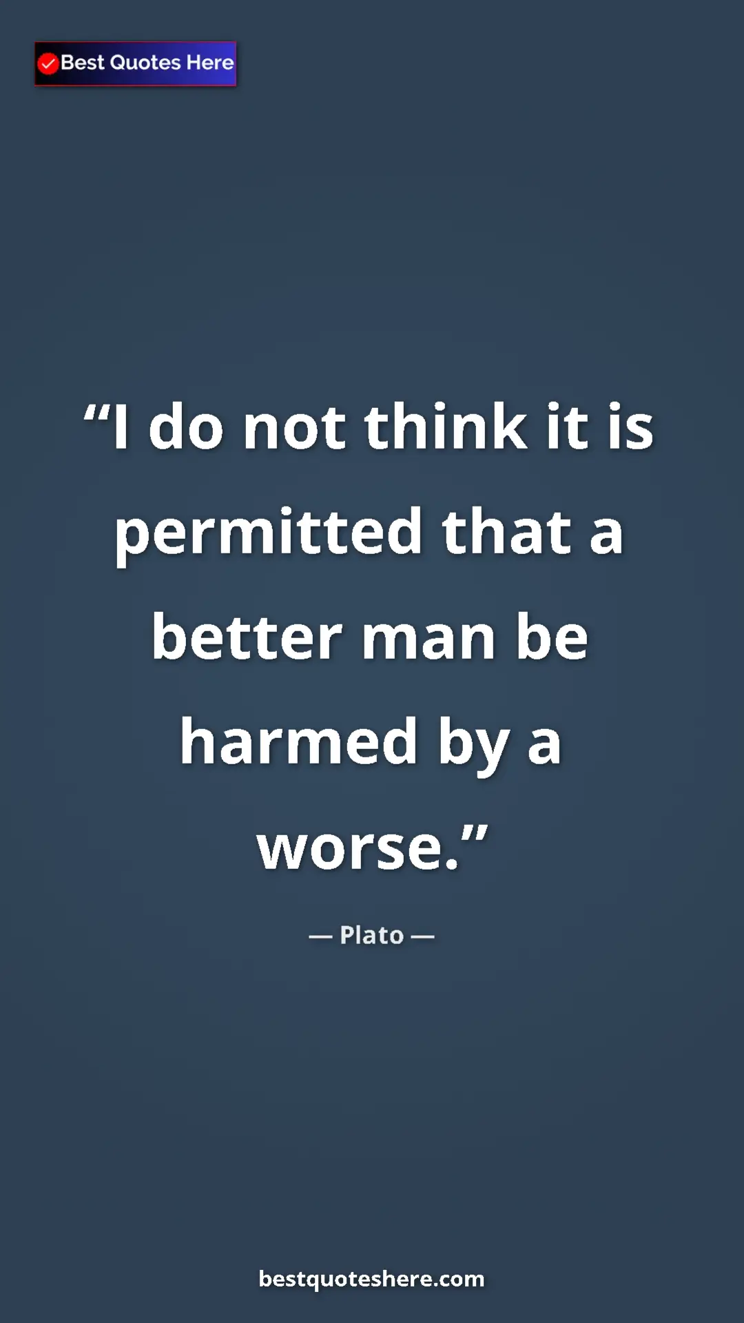 Pinterest quote poster by Plato: "I do not think it is permitted that a better man be harmed..."