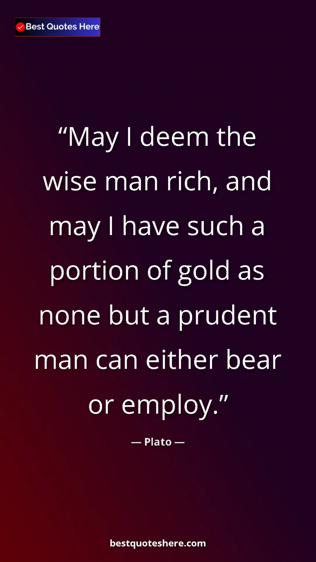 Pinterest quote poster by Plato: "May I deem the wise man rich, and may I have such a portion..."
