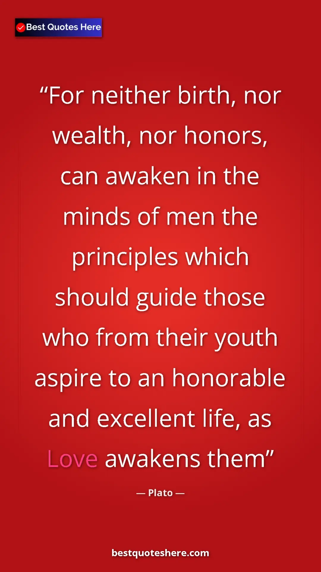 Pinterest quote poster by Plato: "For neither birth, nor wealth, nor honors, can awaken in..."