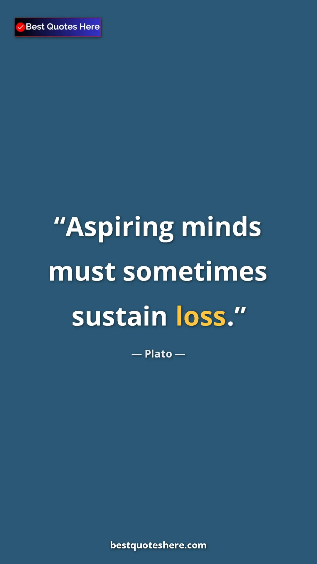 Pinterest quote poster by Plato: "Aspiring minds must sometimes sustain loss."