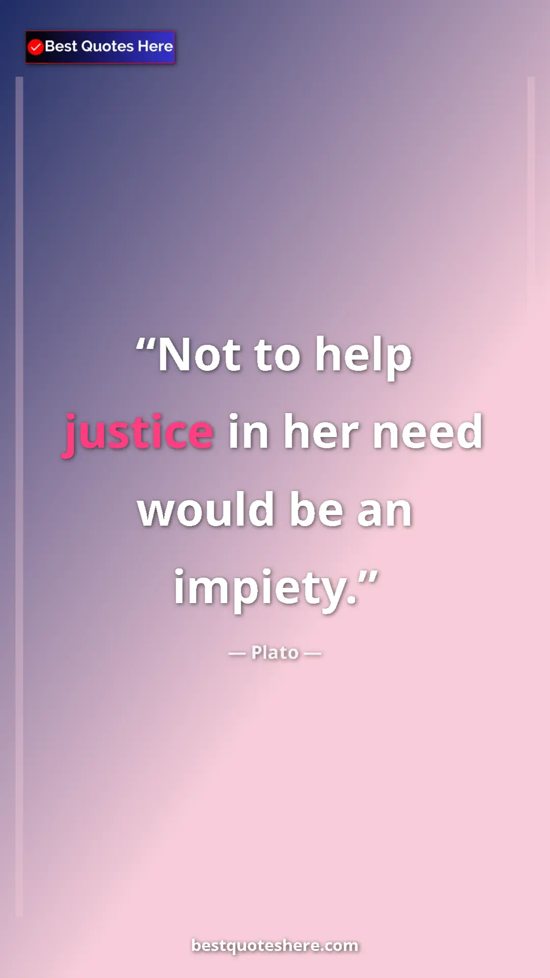 Pinterest quote poster by Plato: "Not to help justice in her need would be an impiety."