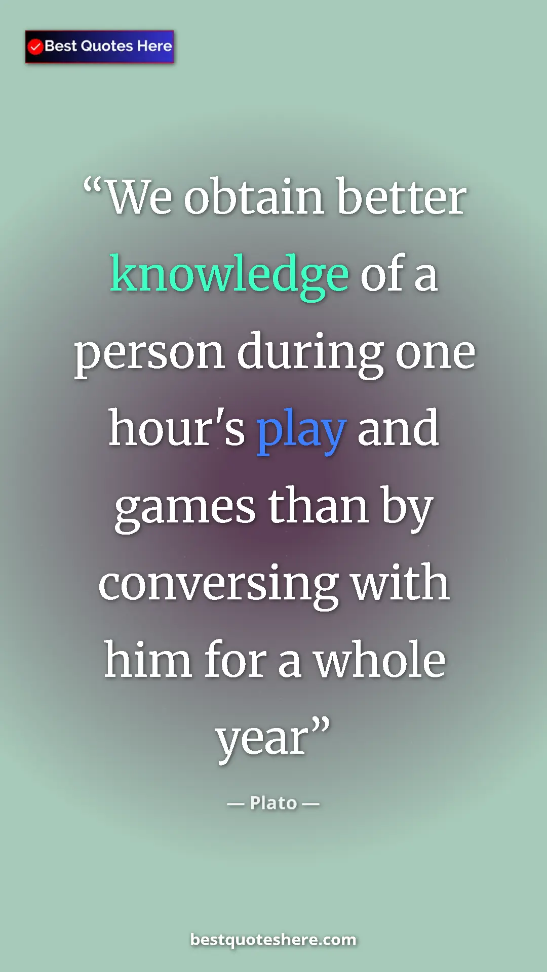 Pinterest quote poster by Plato: "We obtain better knowledge of a person during one hour's..."