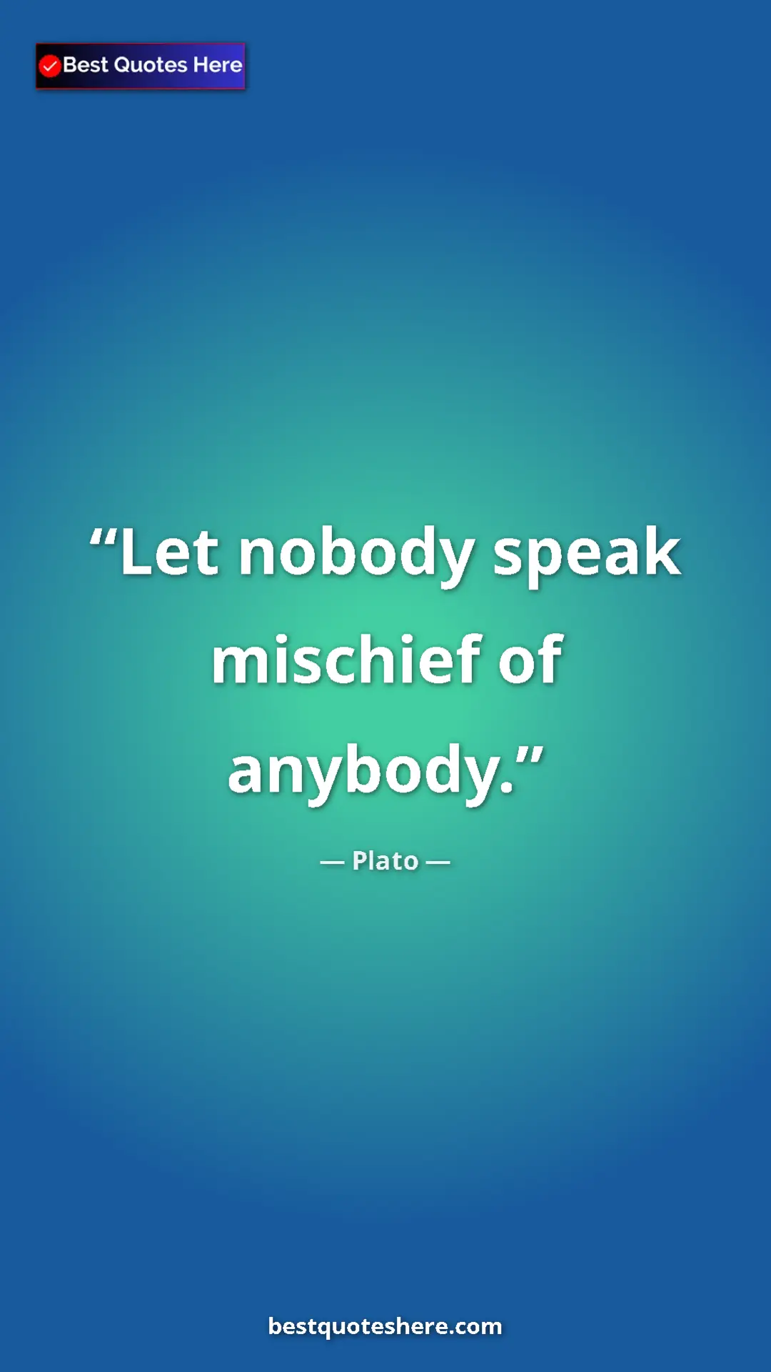 Pinterest quote poster by Plato: "Let nobody speak mischief of anybody."