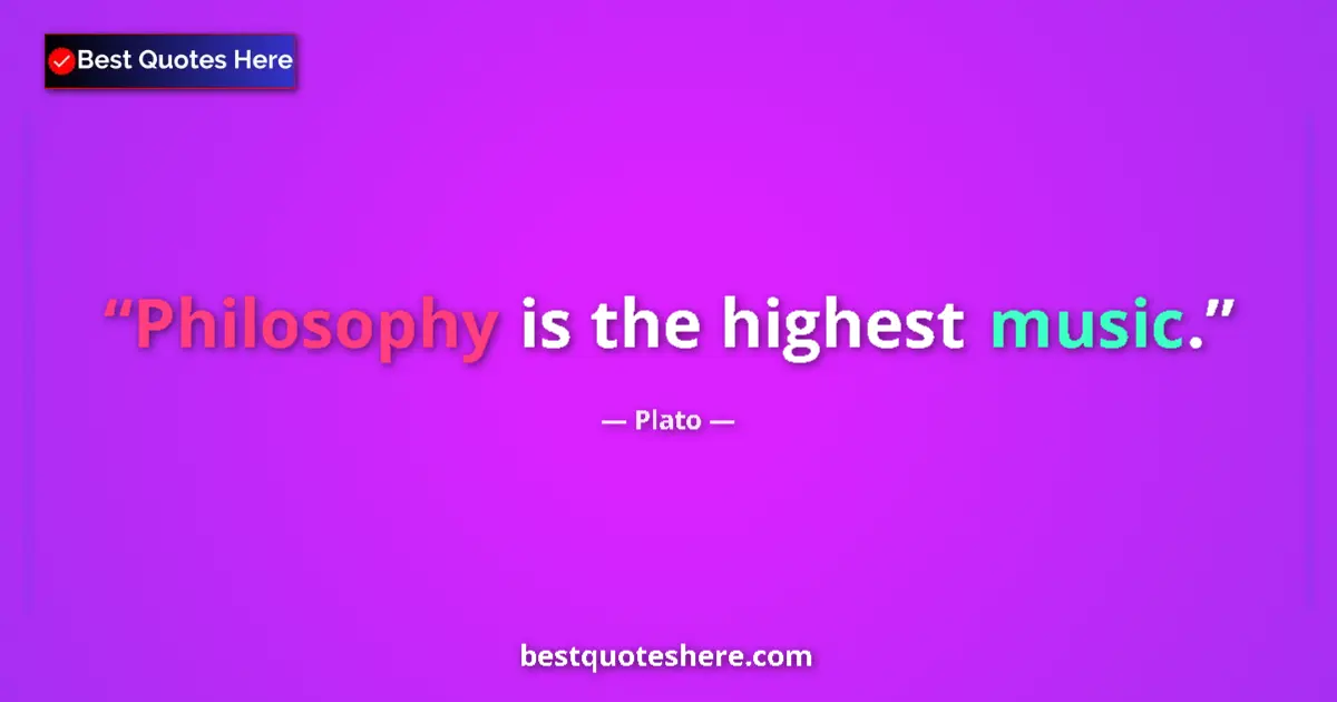 Plato quote: "Philosophy is the highest music."