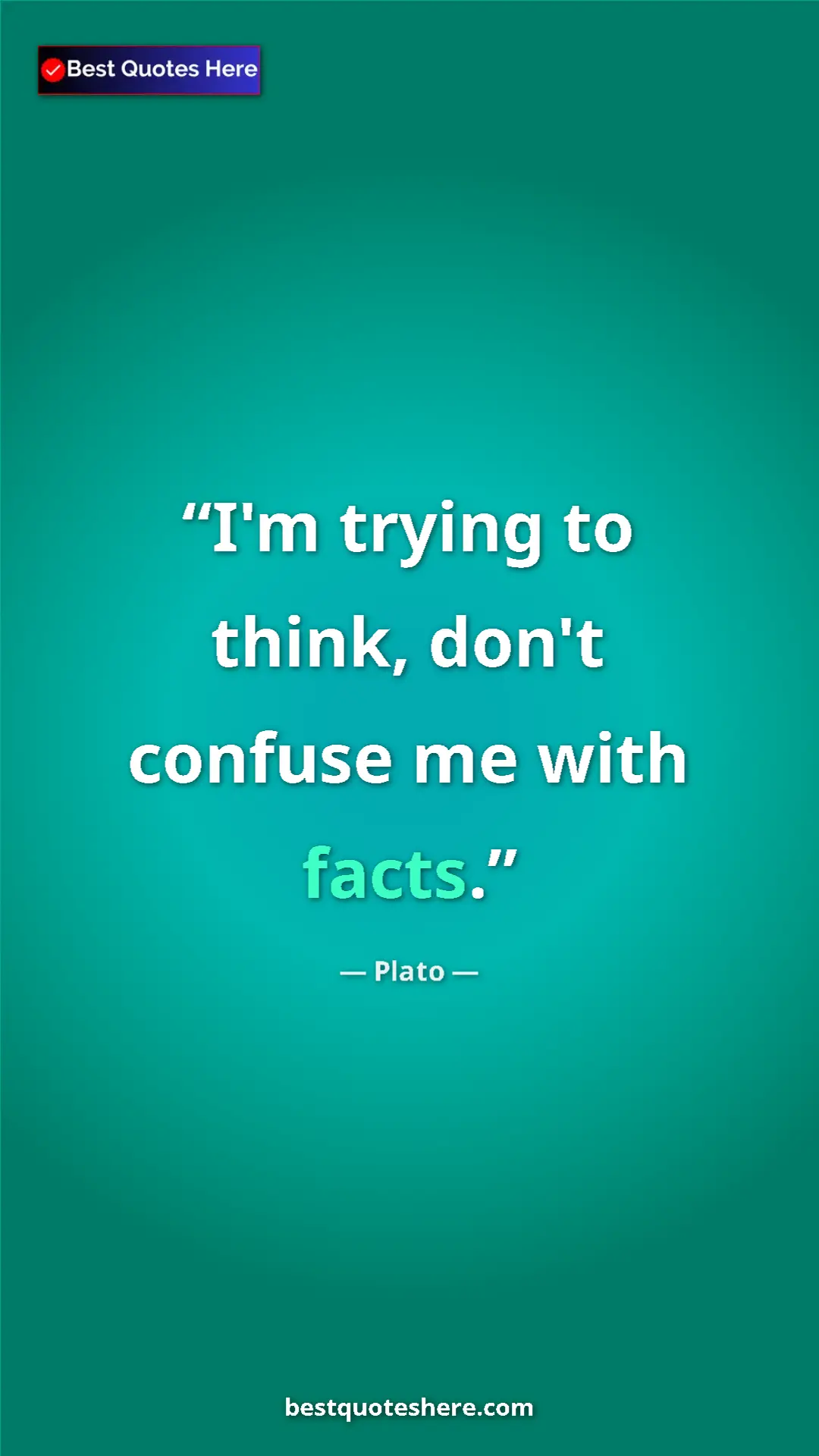 Pinterest quote poster by Plato: "I'm trying to think, don't confuse me with facts."