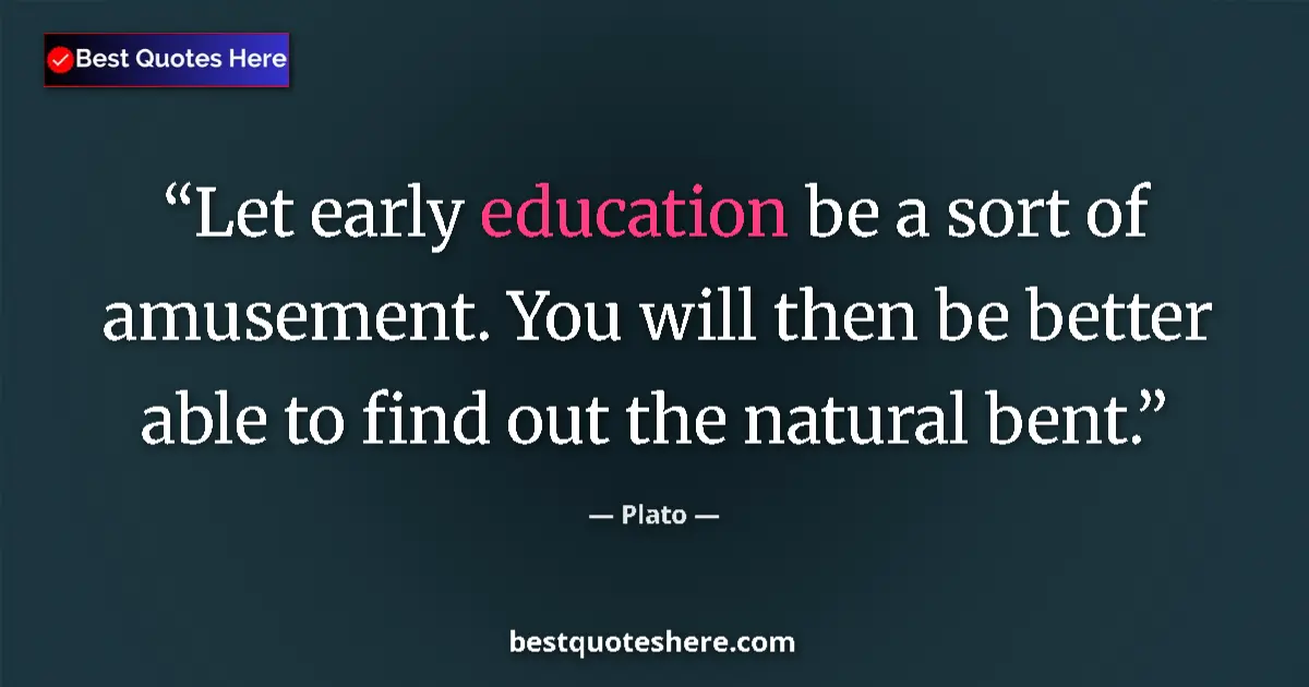 Image for the quote by Plato: Let early education be a sort of amusement. You will then be better able to find out the natural ben...