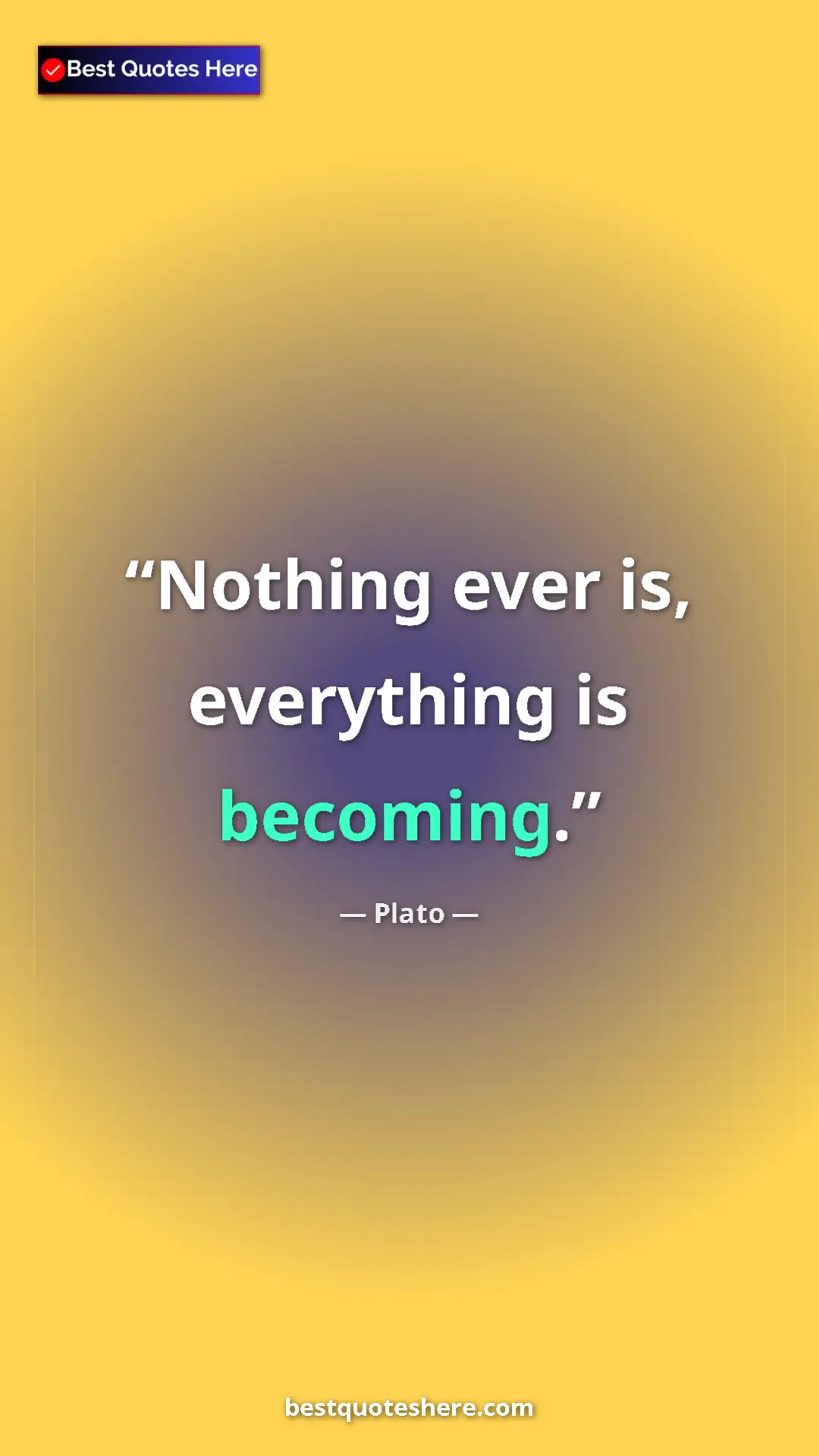 Pinterest quote poster by Plato: "Nothing ever is, everything is becoming."