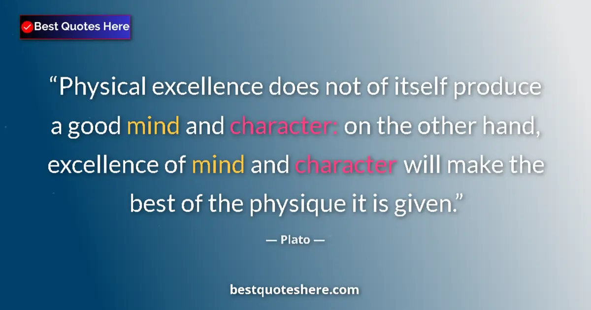 Quote by Plato: Physical excellence does not of itself produce a g
