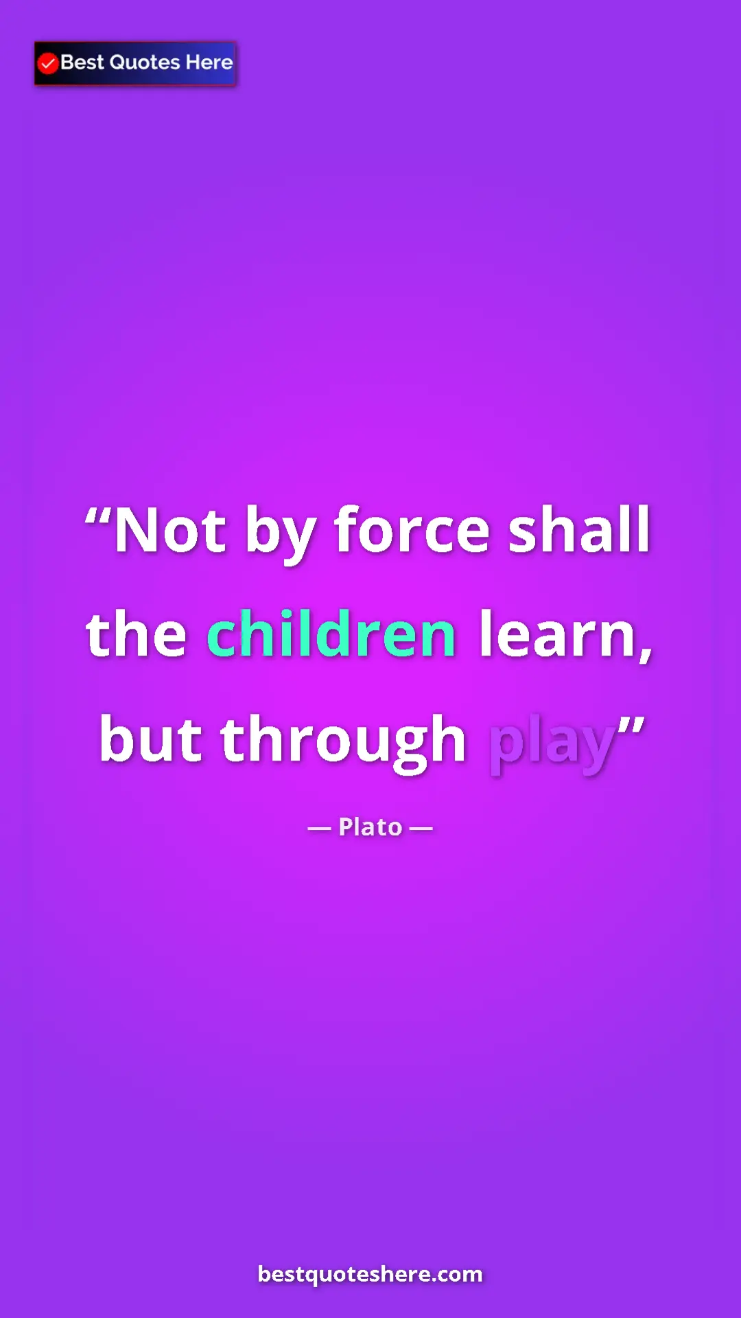 Pinterest quote poster by Plato: "Not by force shall the children learn, but through play"