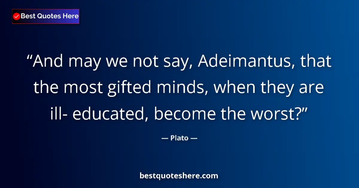 Quote by Plato: And may we not say, Adeimantus, that the most gift