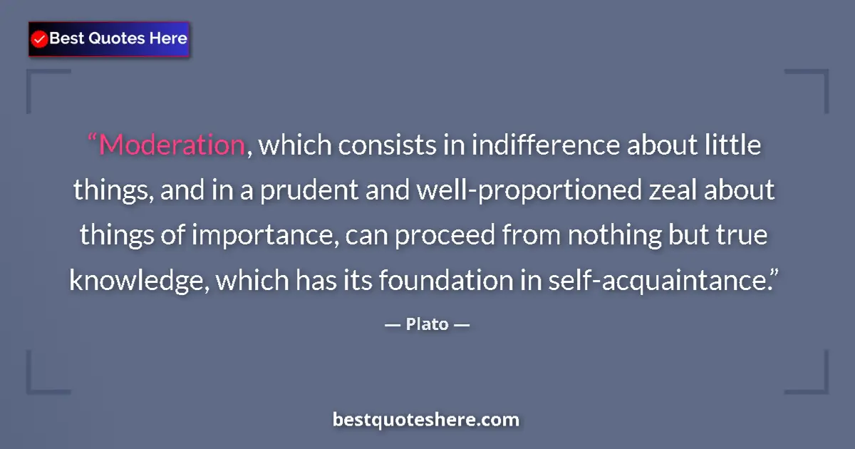 Quote by Plato: Moderation, which consists in indifference about l