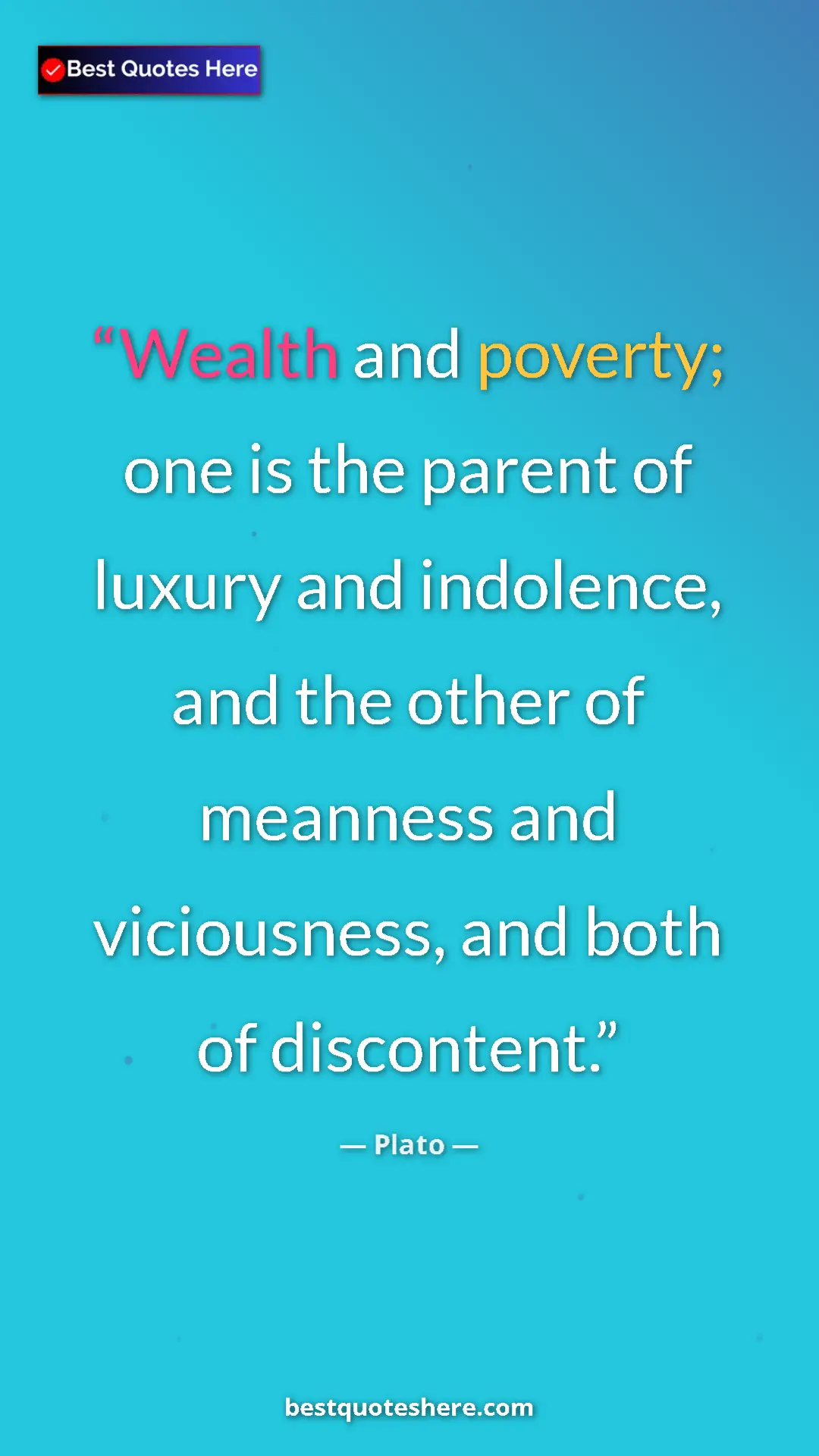 Pinterest quote poster by Plato: "Wealth and poverty; one is the parent of luxury and..."