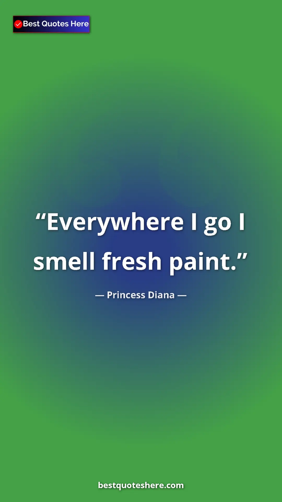 Pinterest quote poster by Princess Diana: "Everywhere I go I smell fresh paint."