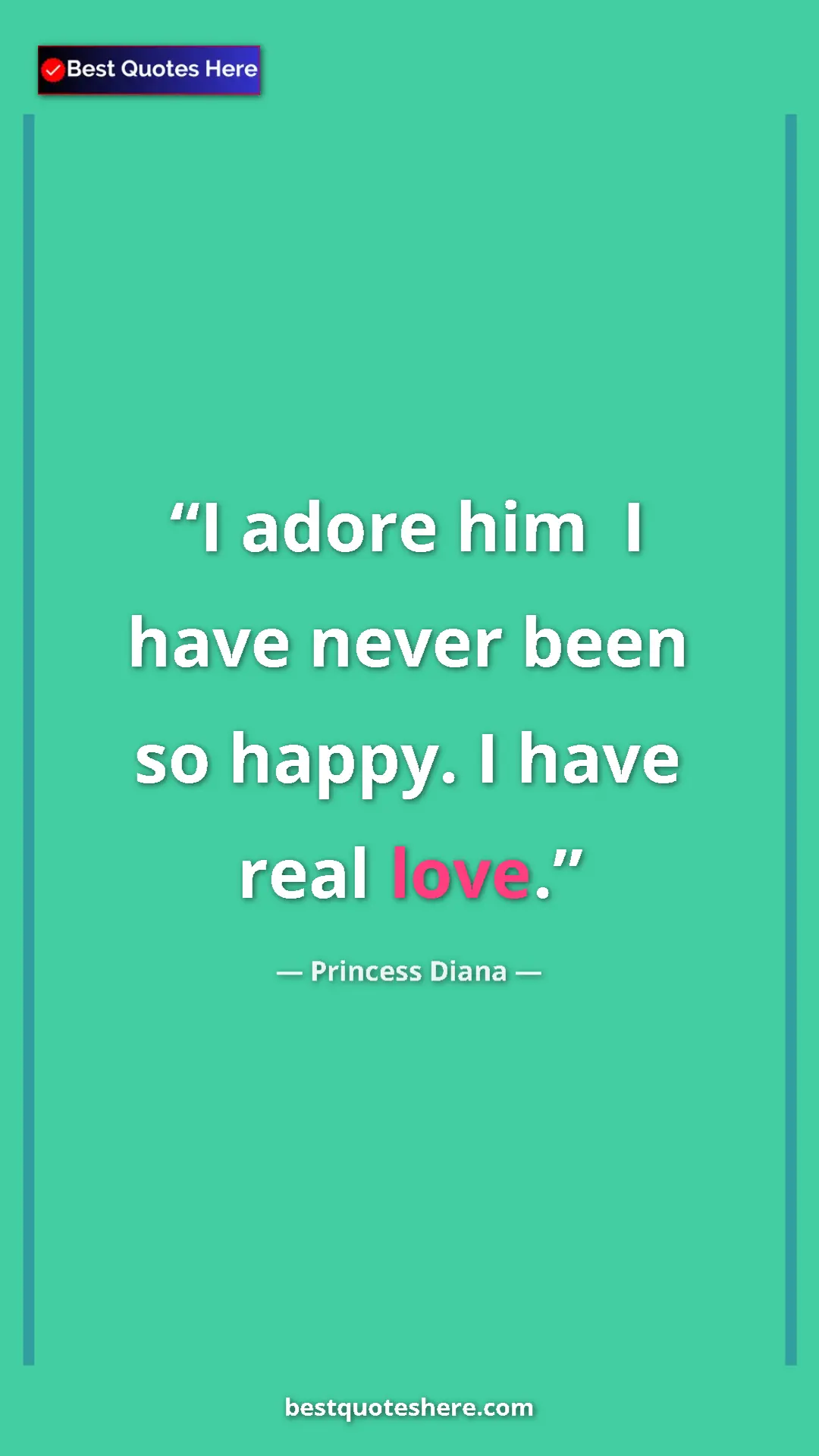 Pinterest quote poster by Princess Diana: "I adore him  I have never been so happy. I have real love."