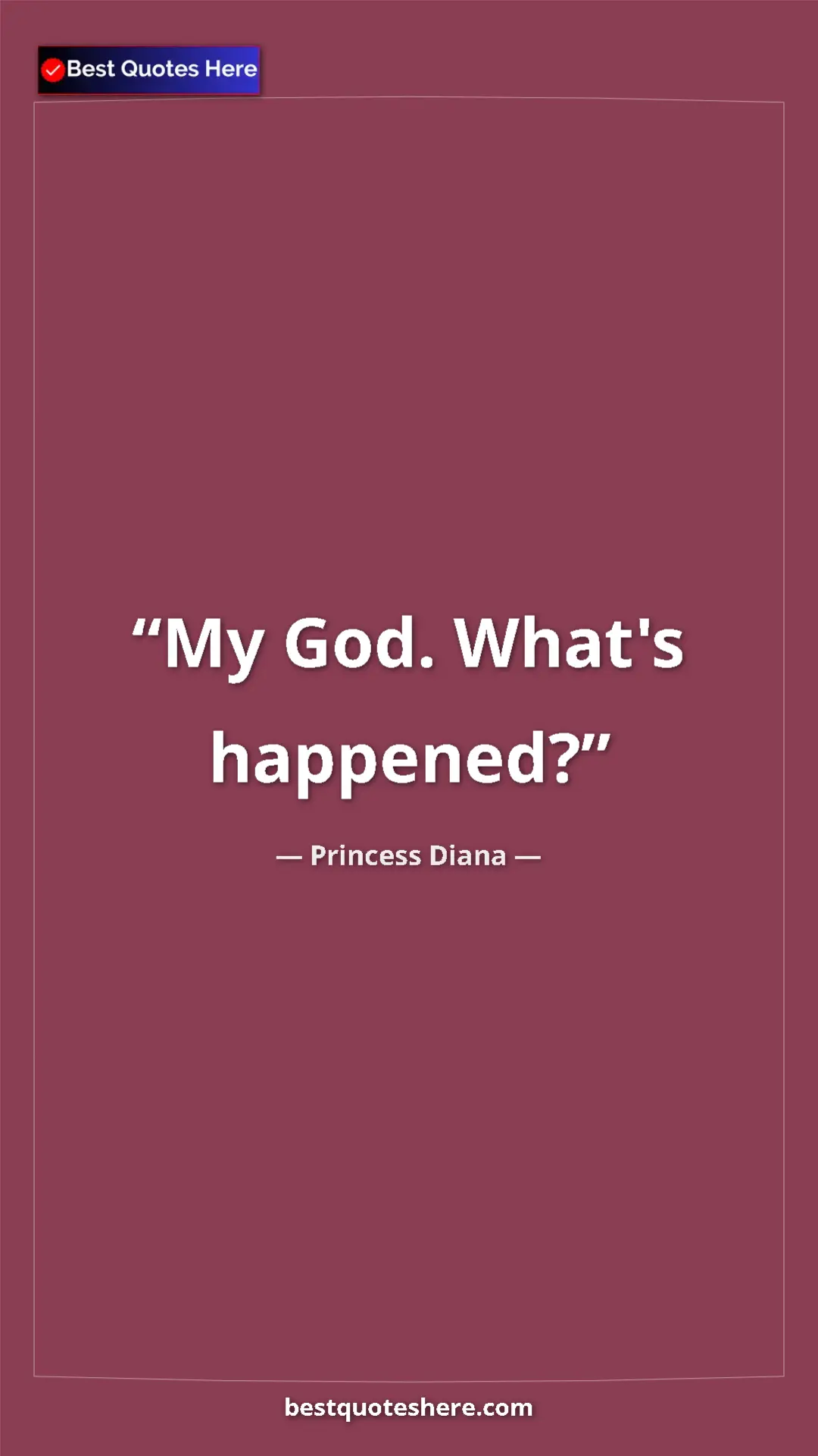 Pinterest quote poster by Princess Diana: "My God. What's happened?"