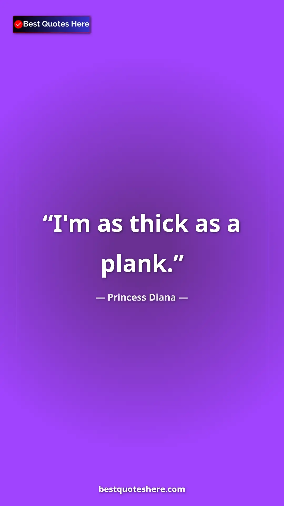 Pinterest quote poster by Princess Diana: "I'm as thick as a plank."