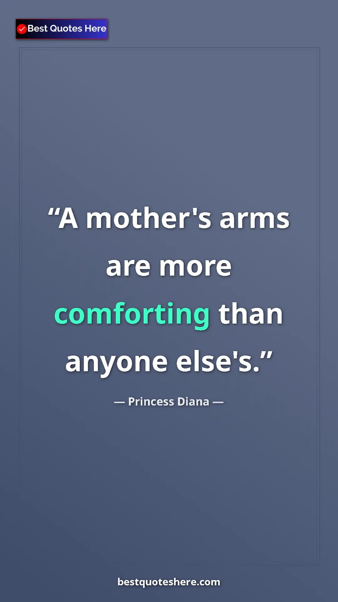 Pinterest quote poster by Princess Diana: "A mother's arms are more comforting than anyone else's."
