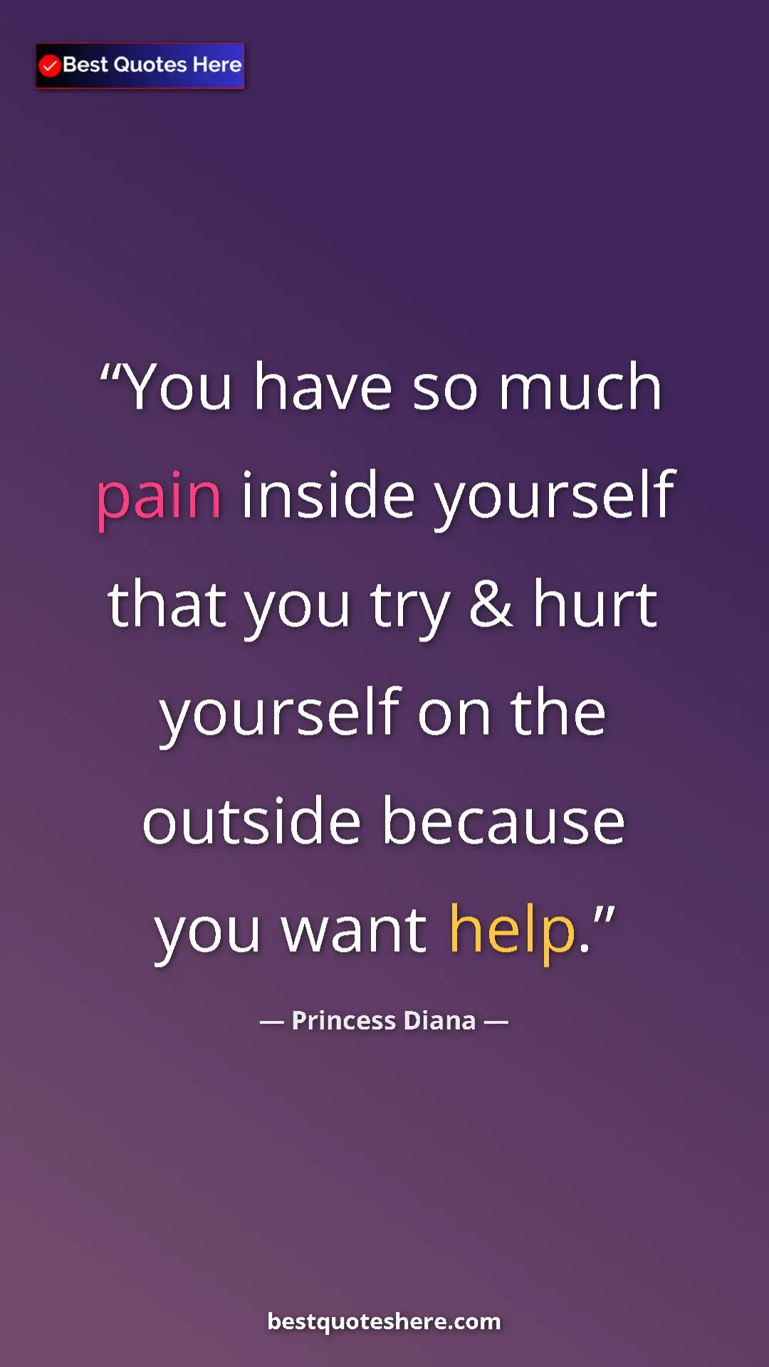 Pinterest quote poster by Princess Diana: "You have so much pain inside yourself that you try & hurt..."