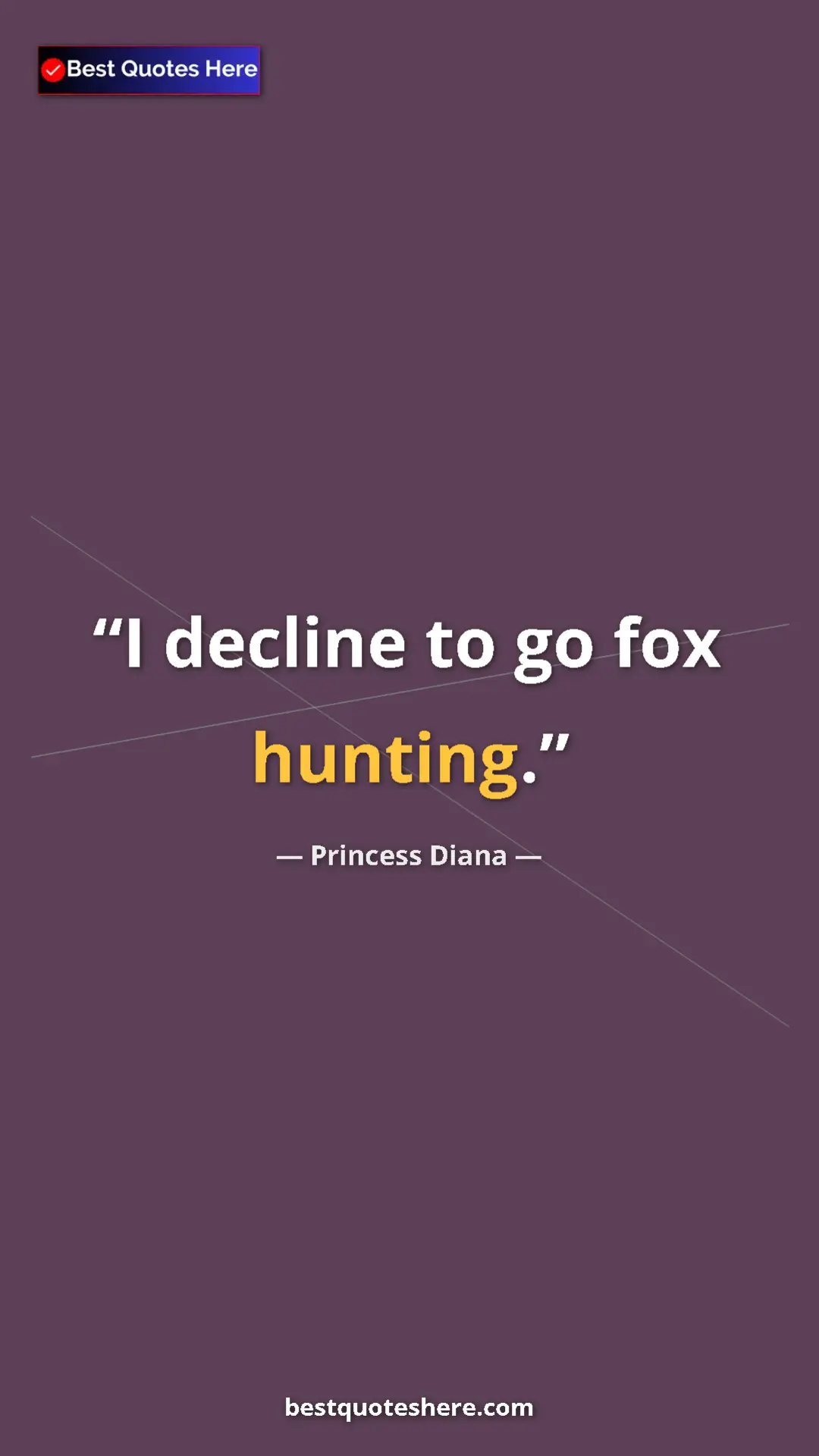 Princess Diana Quote Card: "I decline to go fox hunting." Pinterest quote poster by Princess Diana: "I decline to go fox hunting."
