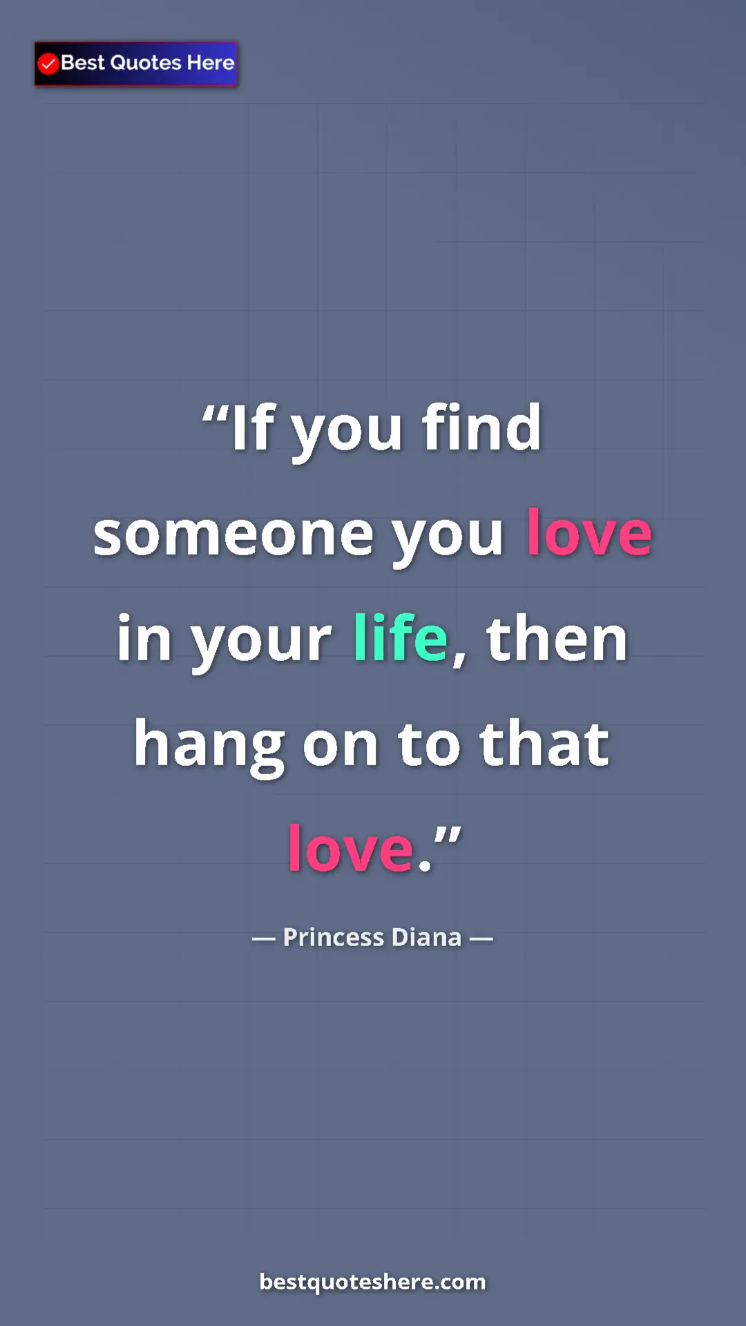 Pinterest quote poster by Princess Diana: "If you find someone you love in your life, then hang on to..."