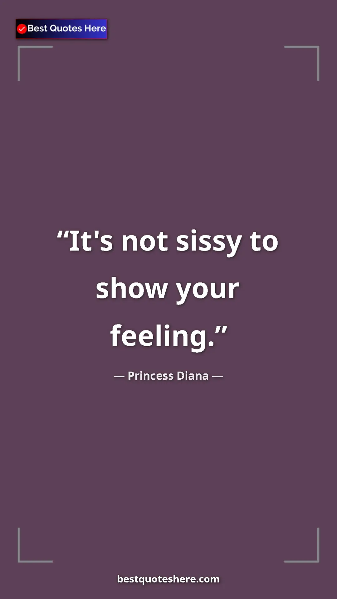 Pinterest quote poster by Princess Diana: "It's not sissy to show your feeling."