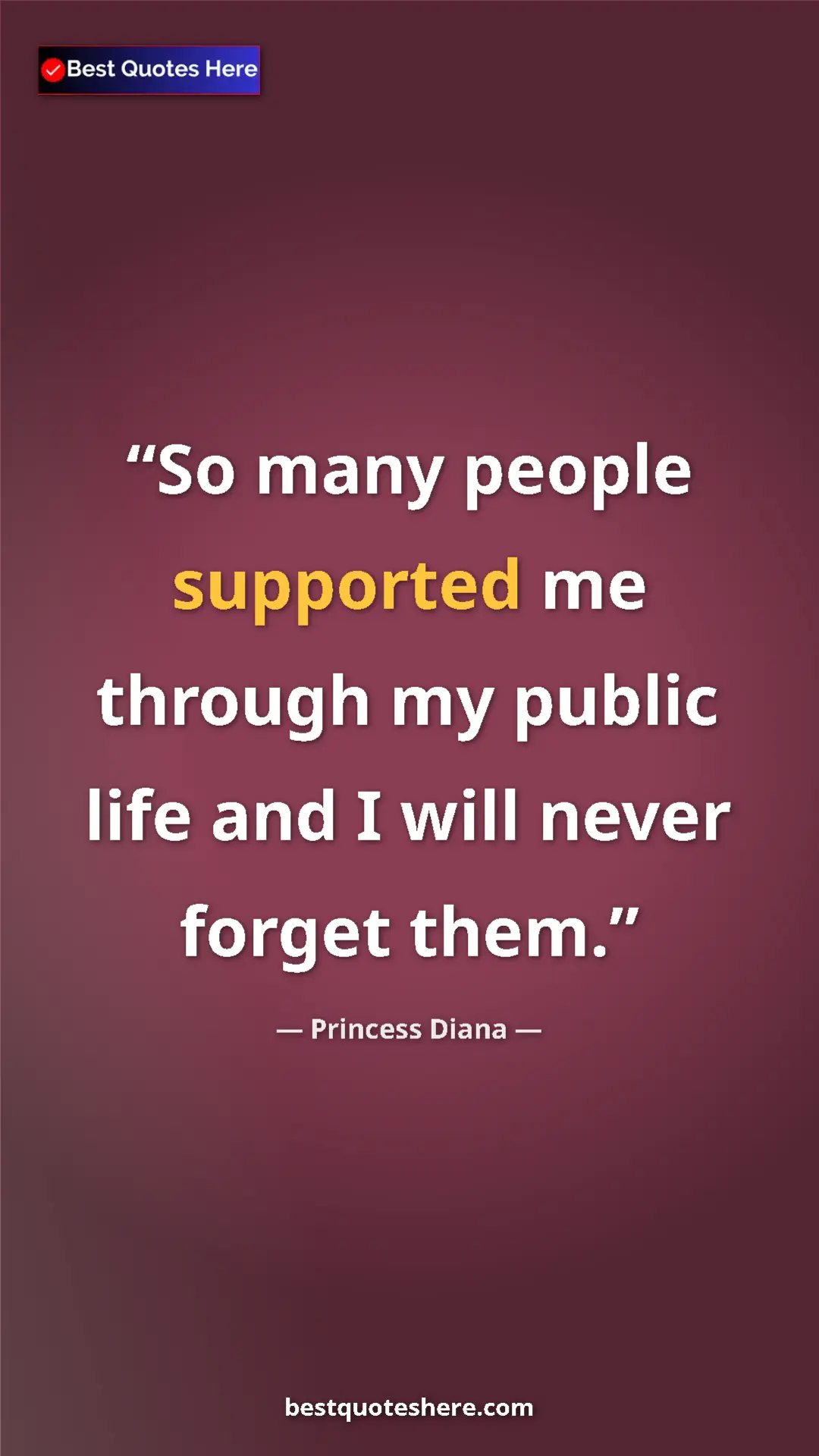 Pinterest quote poster by Princess Diana: "So many people supported me through my public life and I wil"