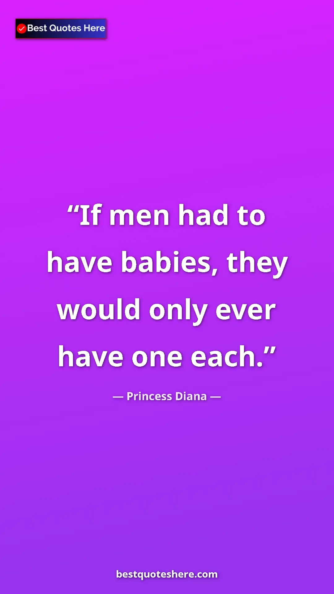 Pinterest quote poster by Princess Diana: "If men had to have babies, they would only ever have one..."