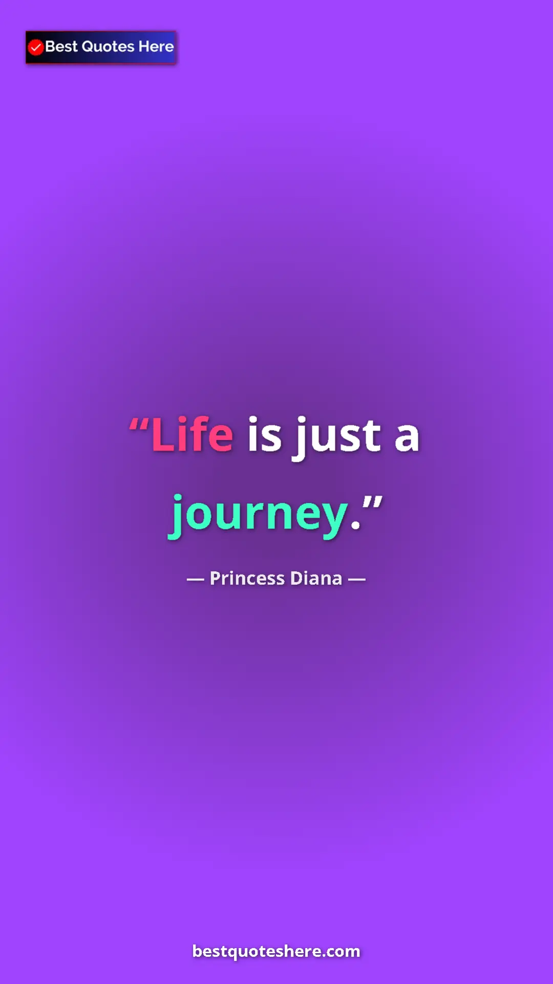 Pinterest quote poster by Princess Diana: "Life is just a journey."