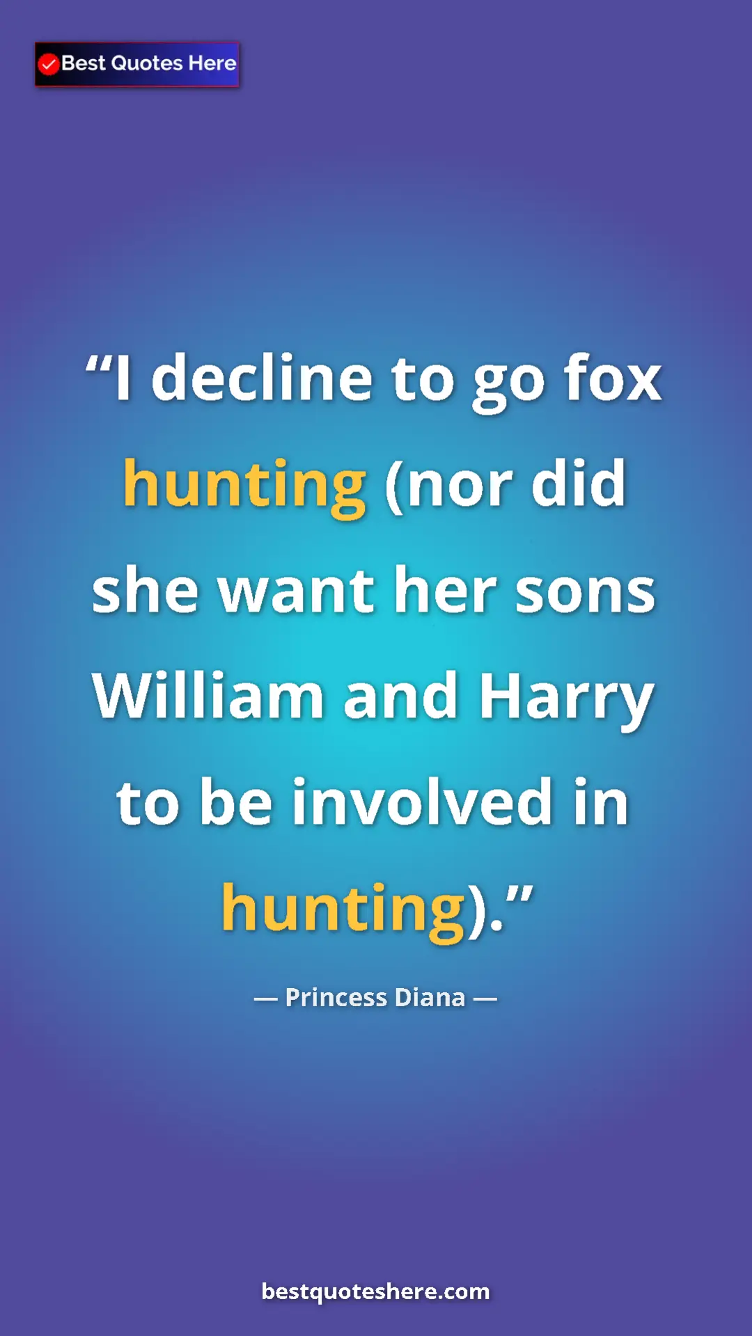 Princess Diana Quote Card: "I decline to go fox hunting (nor did she want her sons..." Pinterest quote poster by Princess Diana: "I decline to go fox hunting (nor did she want her sons..."