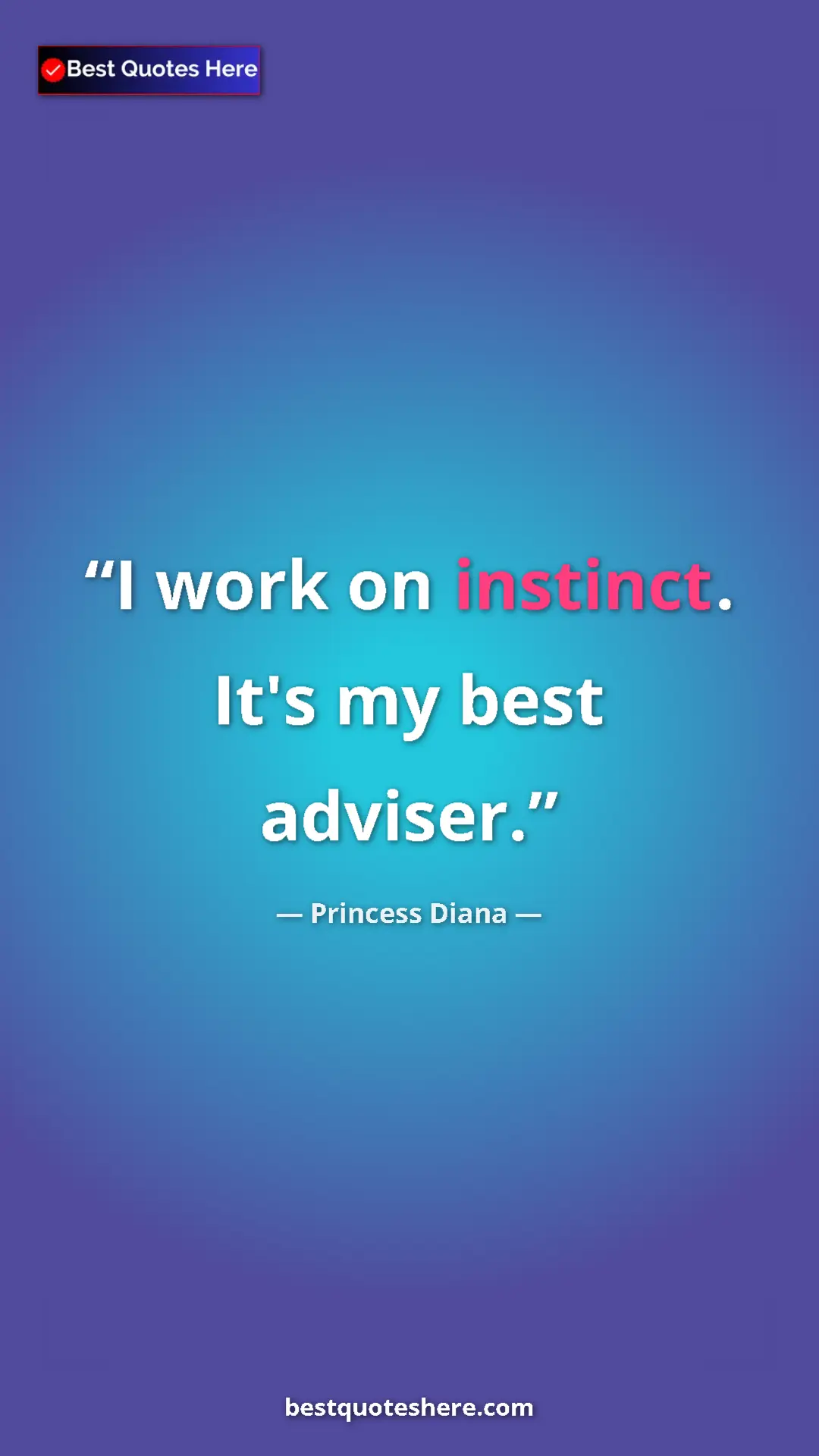 Pinterest quote poster by Princess Diana: "I work on instinct. It's my best adviser."