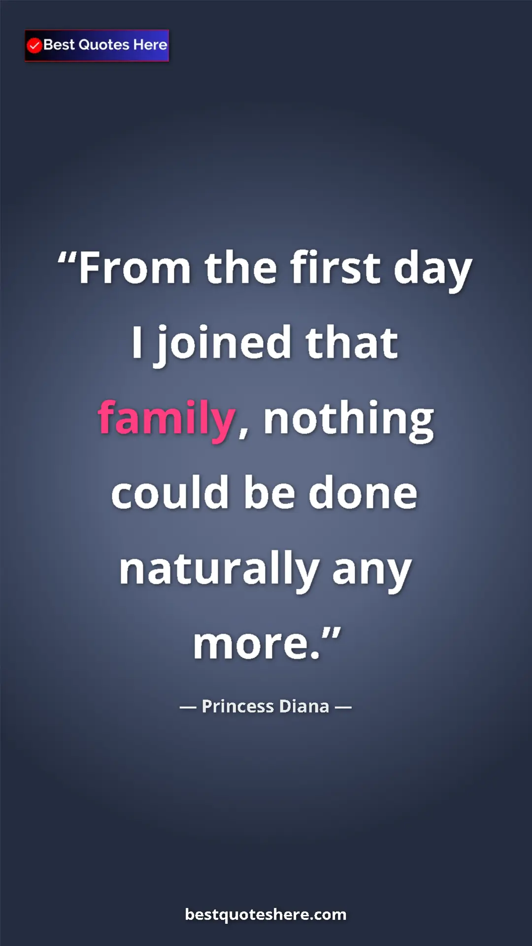 Pinterest quote poster by Princess Diana: "From the first day I joined that family, nothing could be..."
