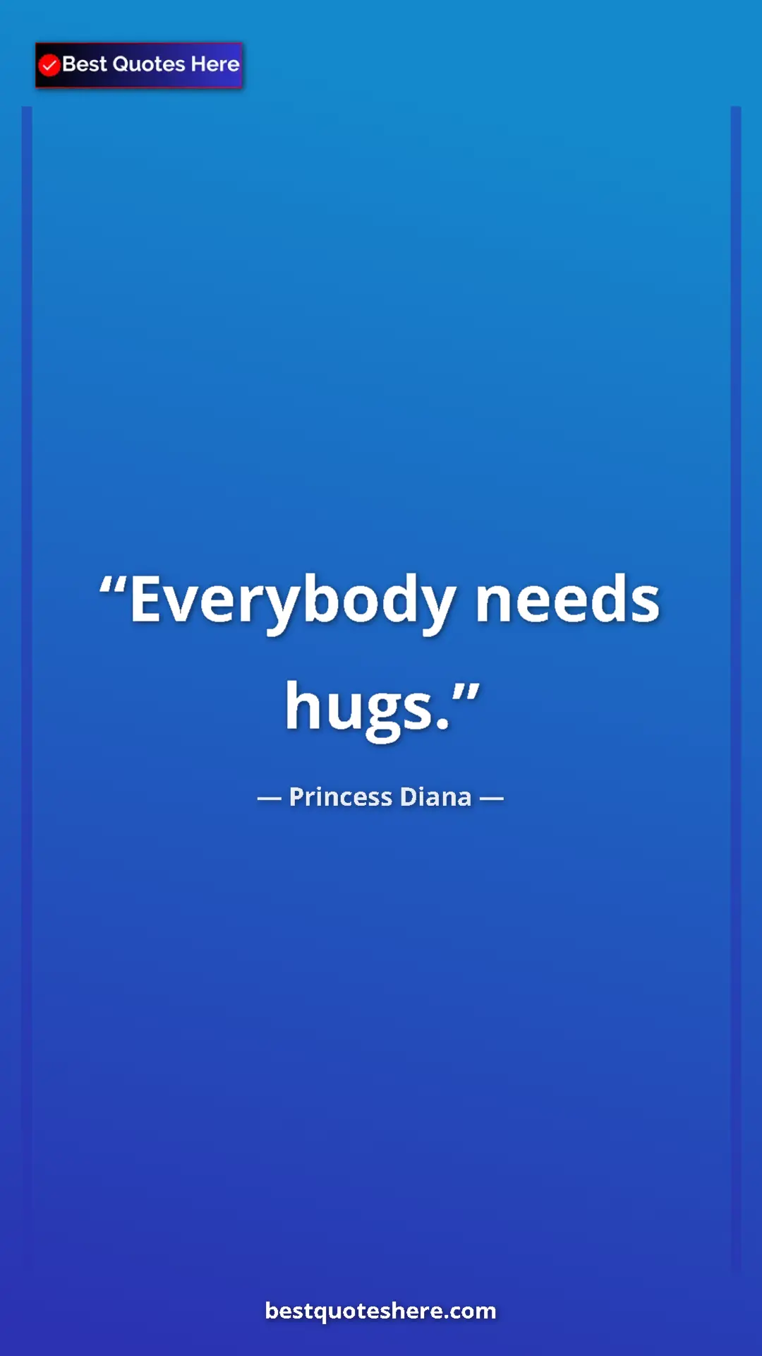 Pinterest quote poster by Princess Diana: "Everybody needs hugs."