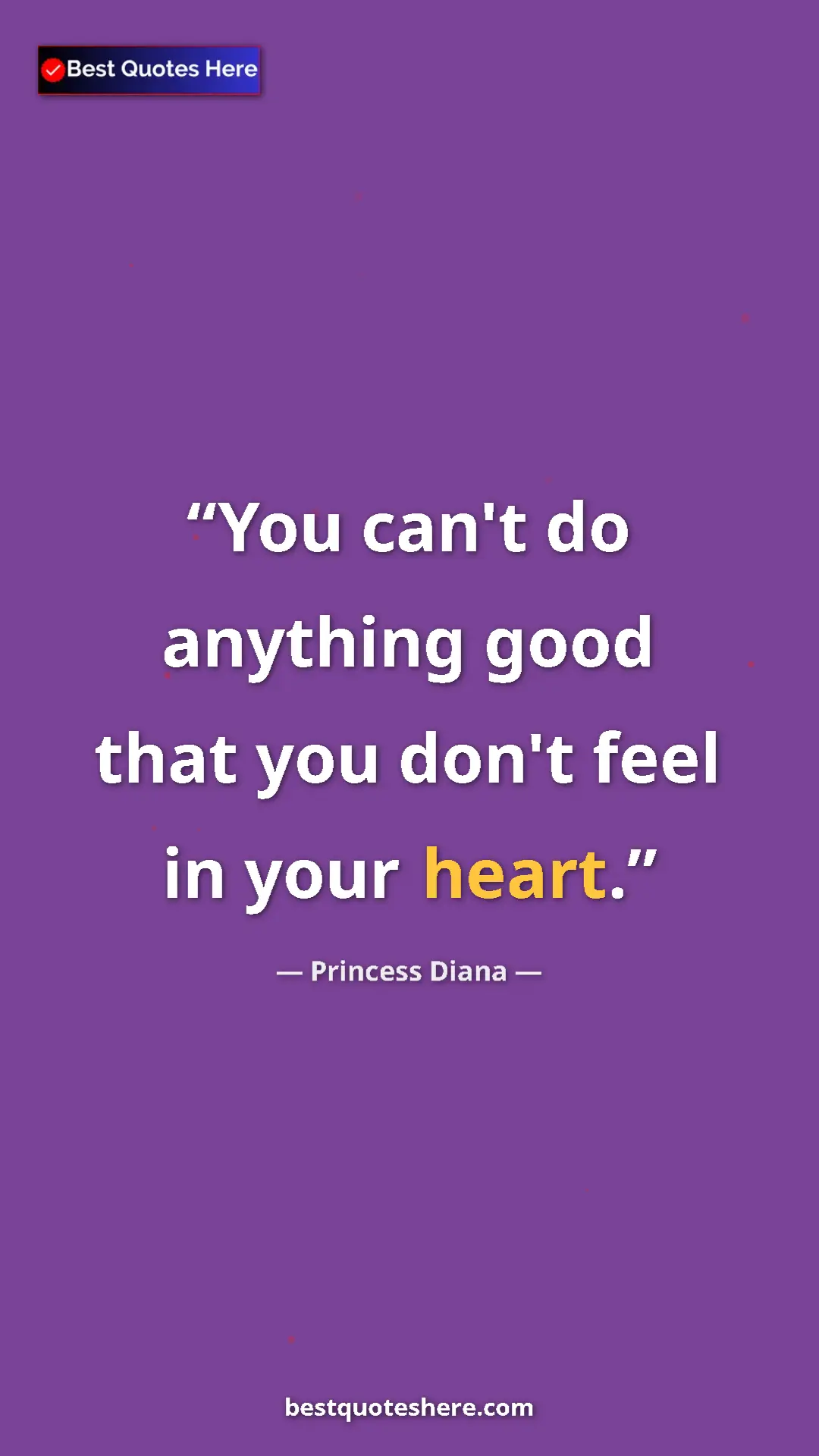 Pinterest quote poster by Princess Diana: "You can't do anything good that you don't feel in your..."