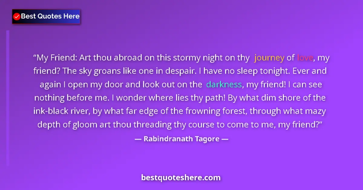 Quote by Rabindranath Tagore: My Friend: Art thou abroad on this stormy night on thy journey of love, my friend? The sky groans li...