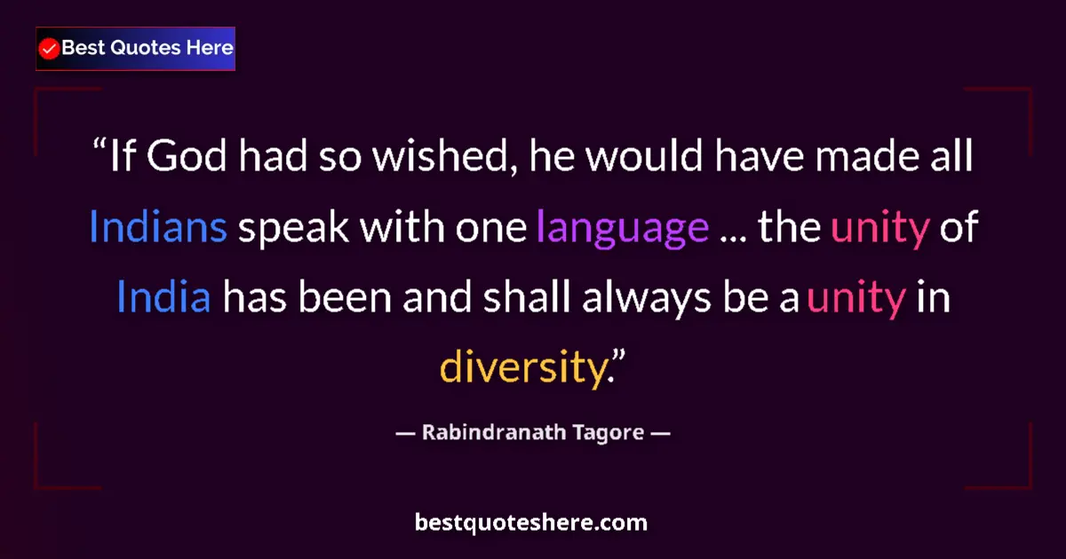 Quote by Rabindranath Tagore: If God had so wished, he would have made all Indians speak with one language ... the unity of India ...