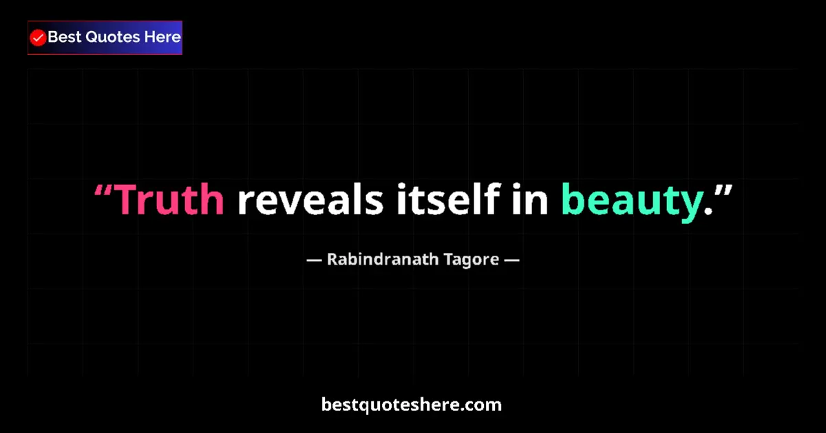 Quote by Rabindranath Tagore: Truth reveals itself in beauty.