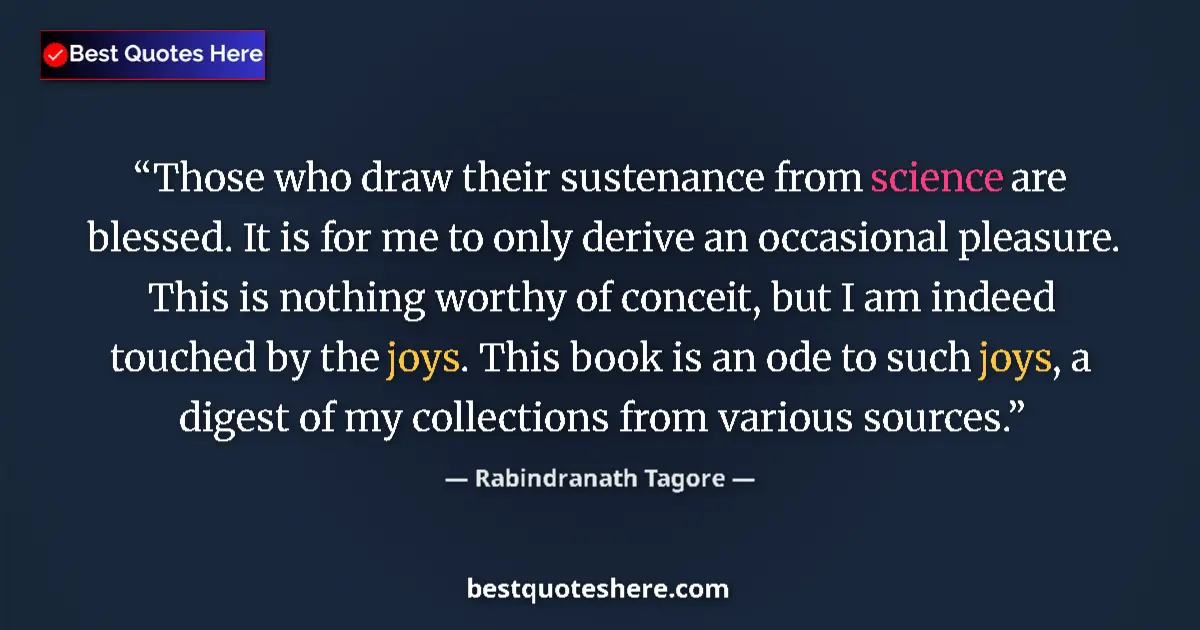 Quote by Rabindranath Tagore: Those who draw their sustenance from science are b
